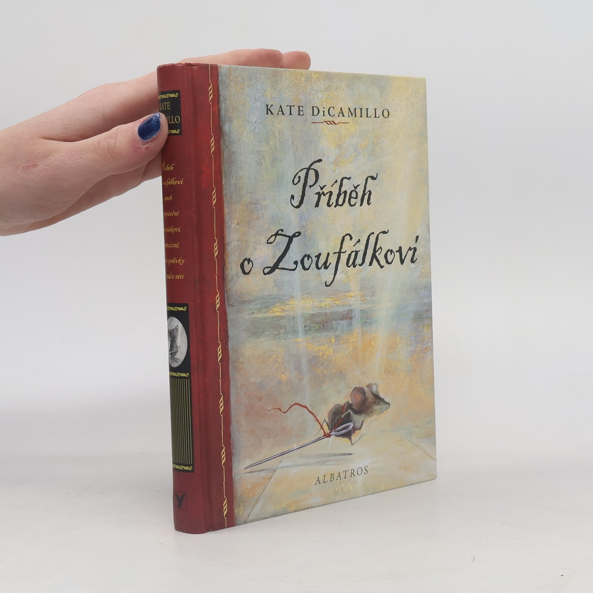 Kate DiCamillo Příběh o Zoufálkovi, aneb, Vyprávění o myšákovi, princezně, troše polévky a špulce niti