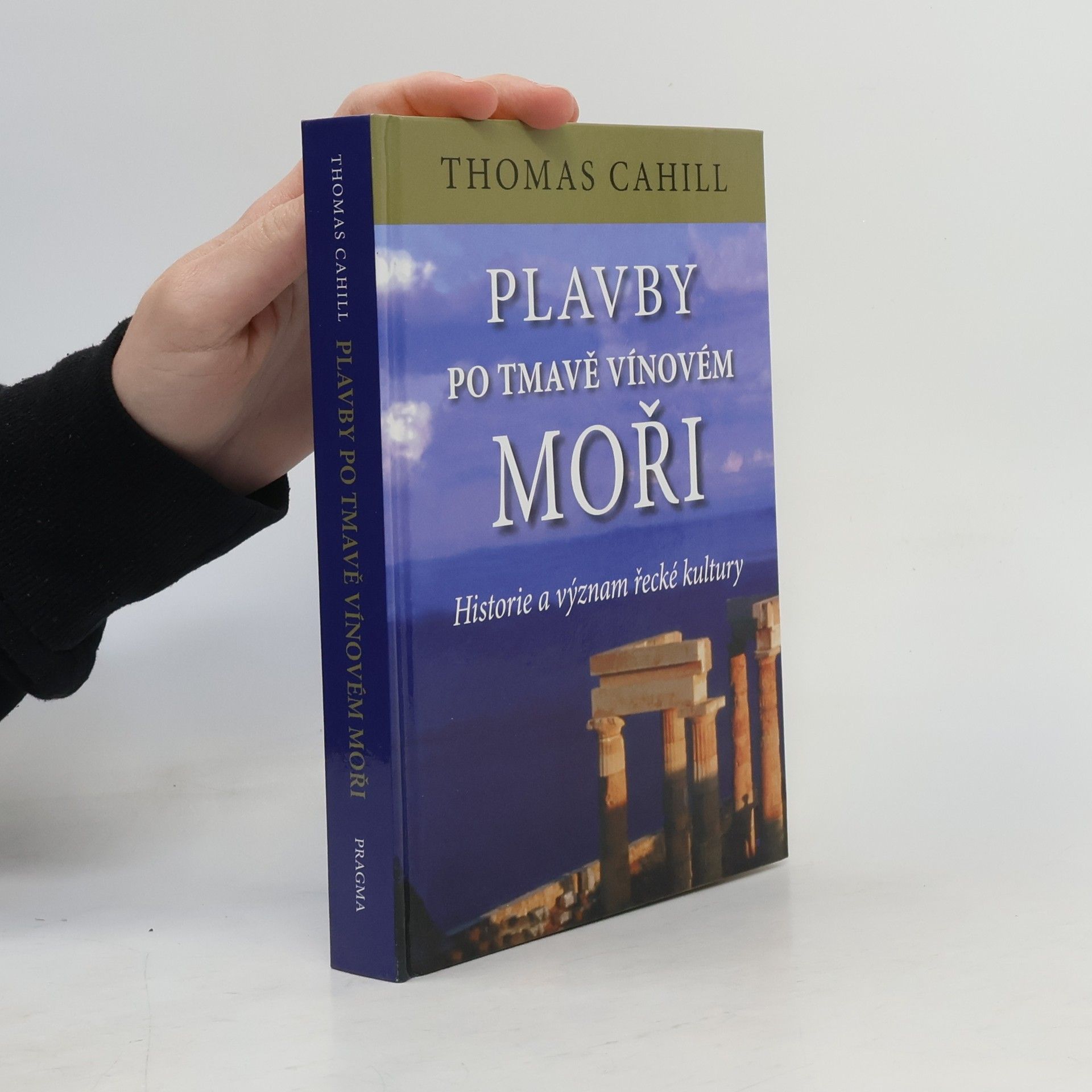 Thomas Cahill Plavby po tmavě vínovém moři : historie a význam řecké kultury