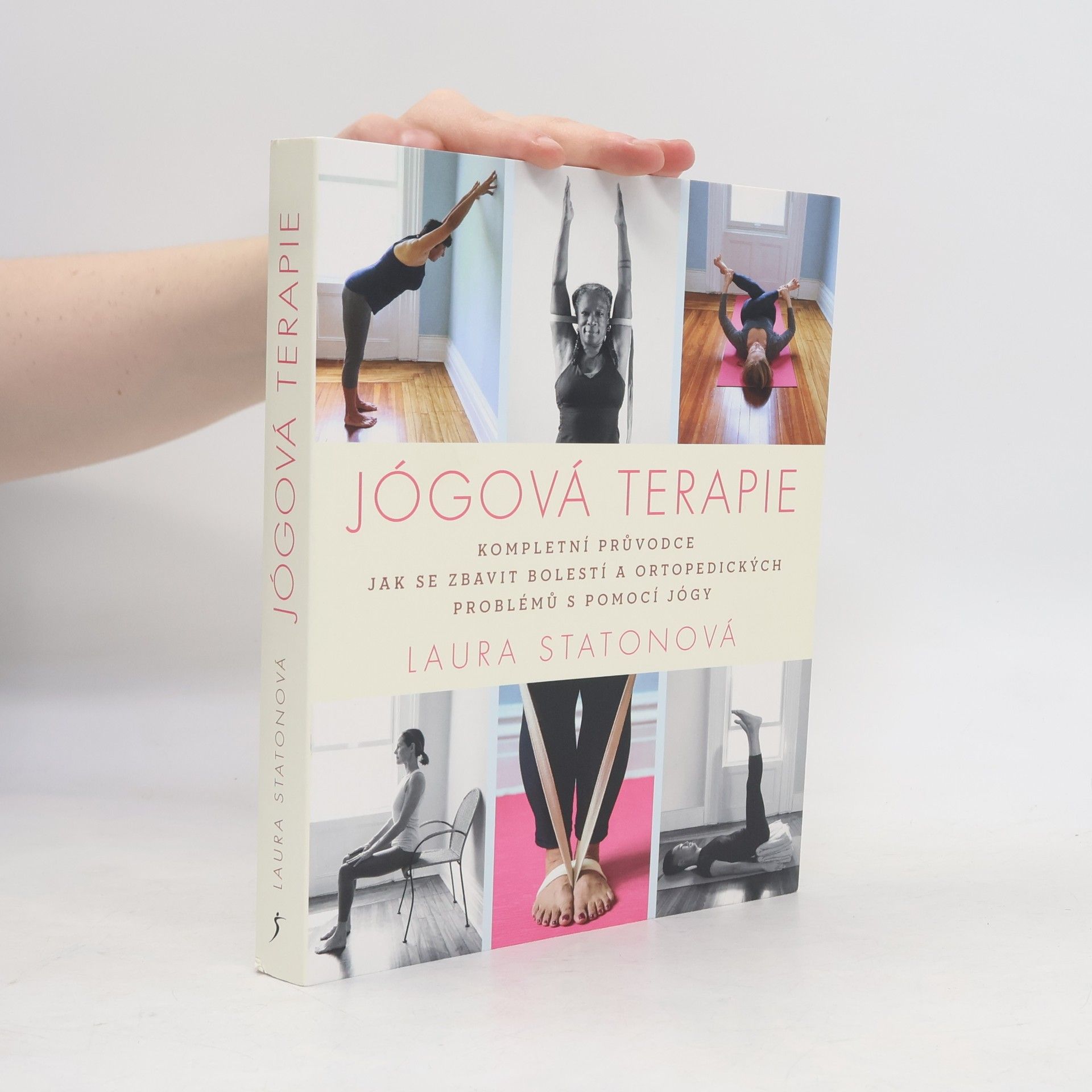 Laura Staton Jógová terapie : kompletní průvodce jak se zbavit bolestí a ortopedických problémů s pomocí jógy