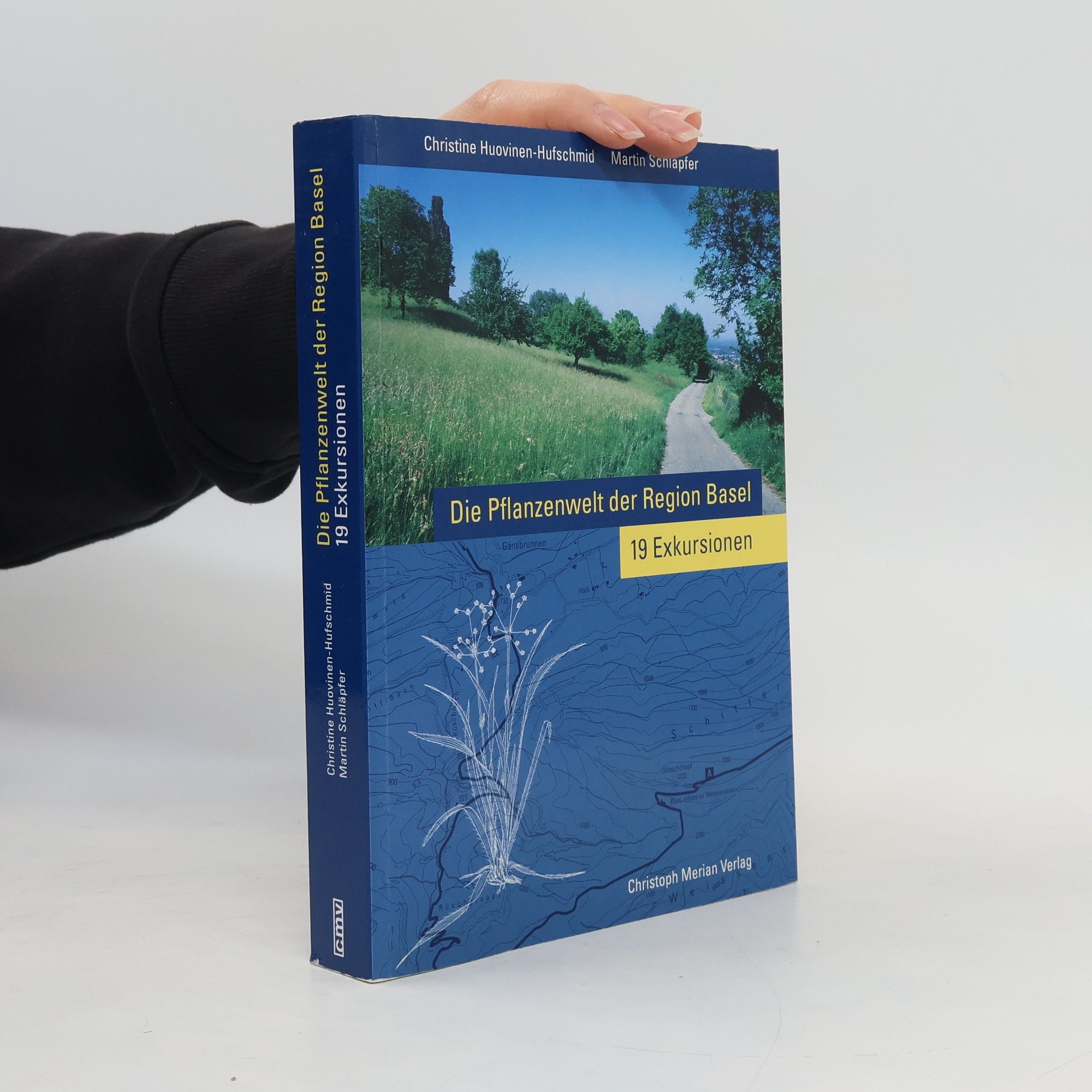 Christine Huovinen-Hufschmid Die Pflanzenwelt der Region Basel: 19 Exkursionen