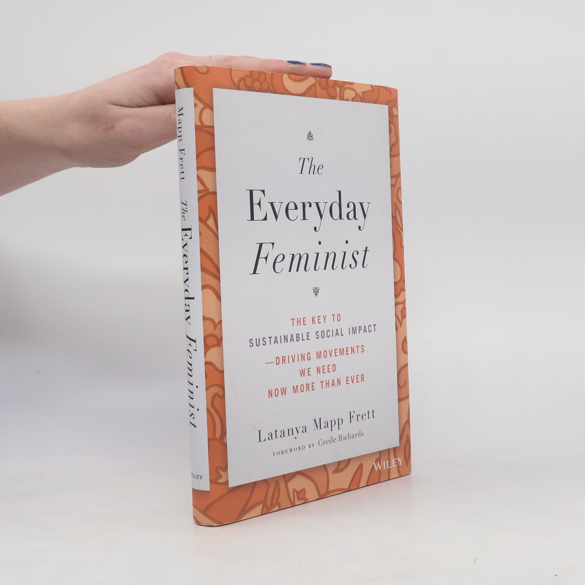 Latanya Mapp Frett The Everyday Feminist: The Key to Sustainable Soci al Impact Driving Movements We Need Now More tha n Ever