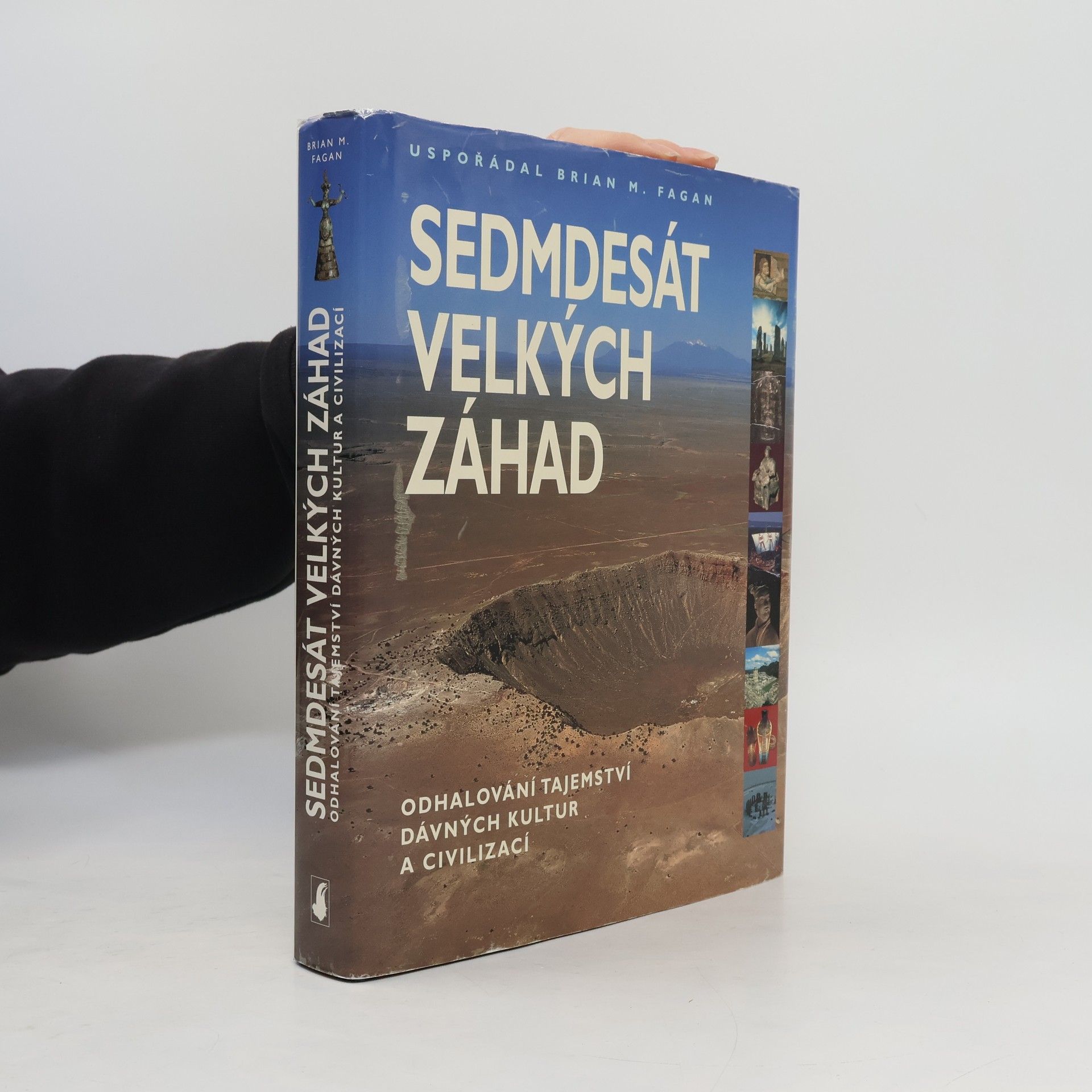Brian M. Fagan Sedmdesát velkých záhad: Odhalování tajemství dávných kultur a civilizací