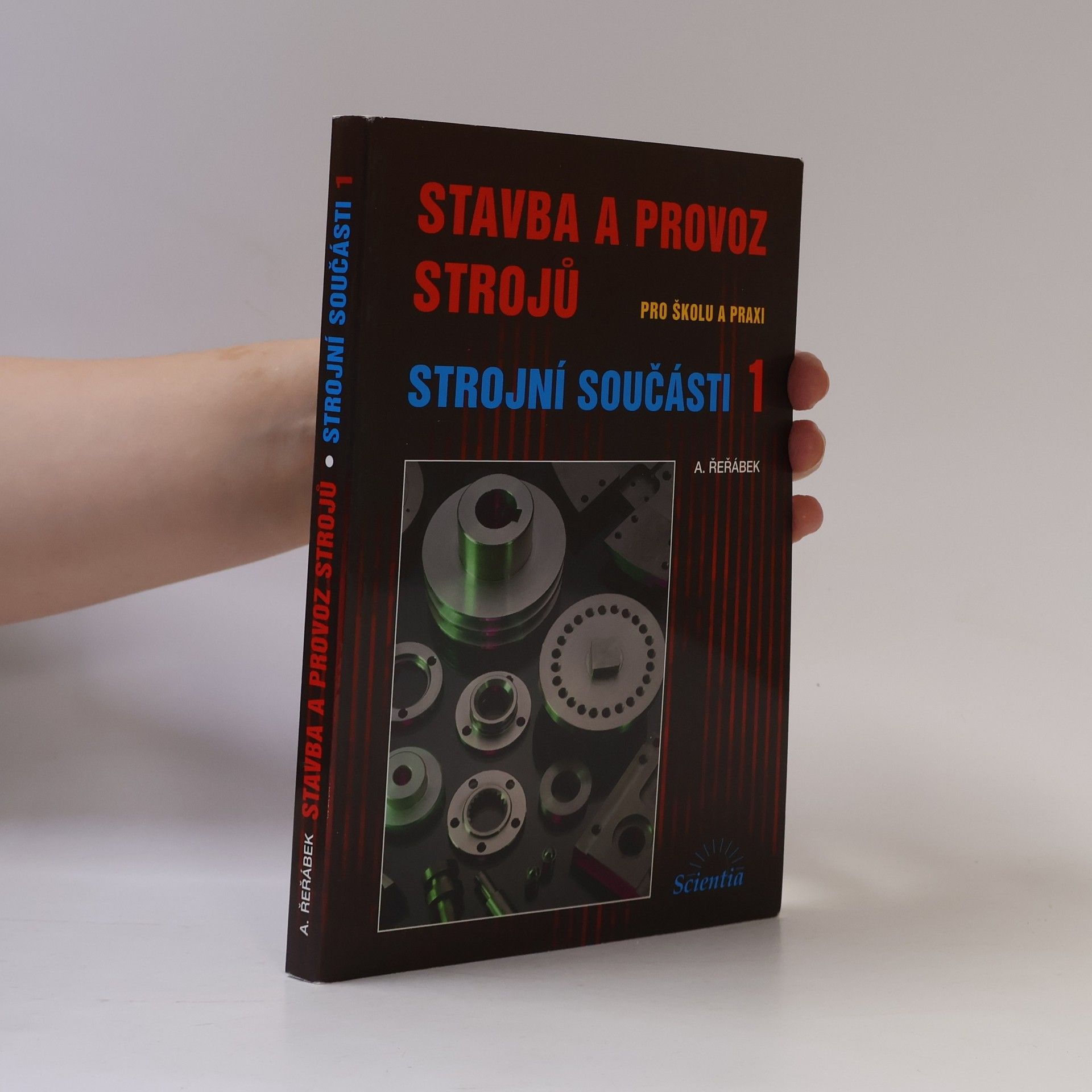 Antonín Řeřábek Stavba a provoz strojů : pro školu a praxi. Strojní součásti 1