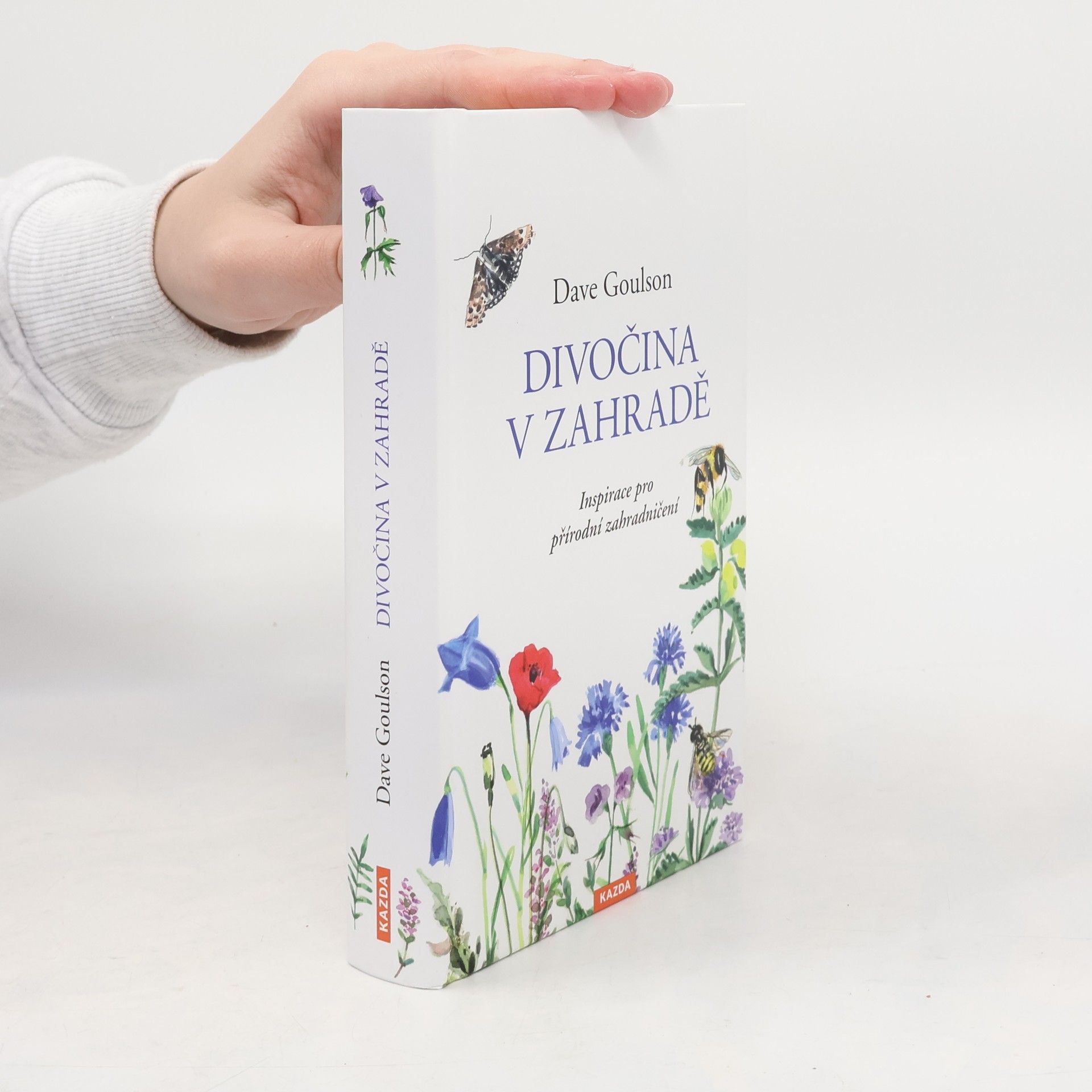 Dave Goulson Divočina v zahradě, neboli, Inspirace pro přírodní zahradničení