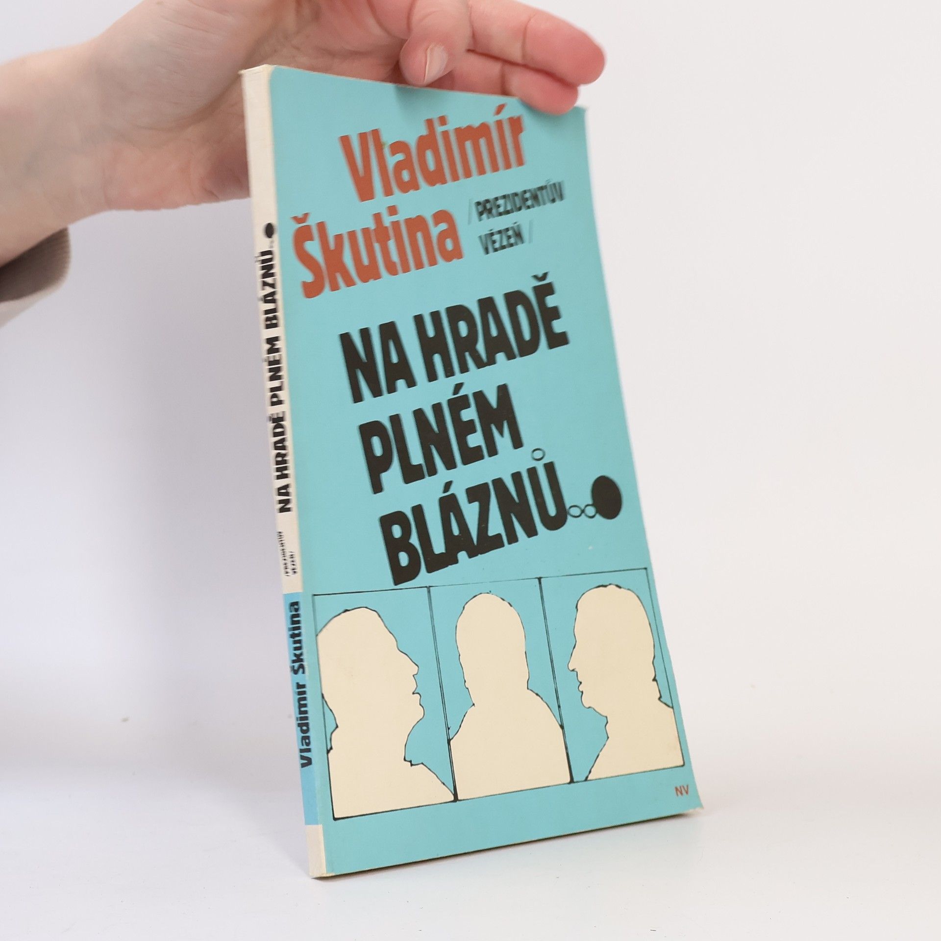 Vladimír Škutina Prezidentův vězeň. Na hradě plném bláznů