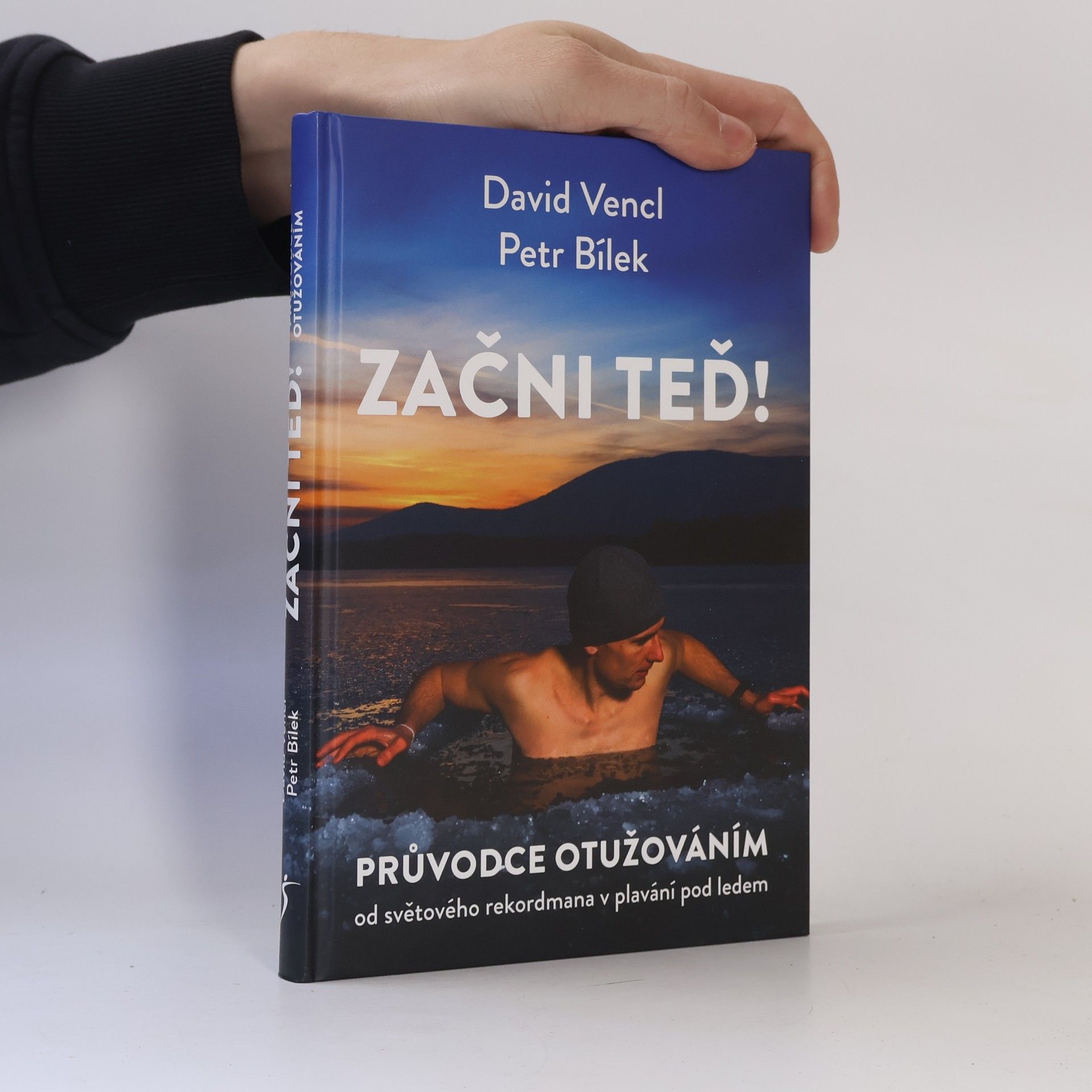 David Vencl Začni teď! : průvodce otužováním od světového rekordmana v plavání pod ledem