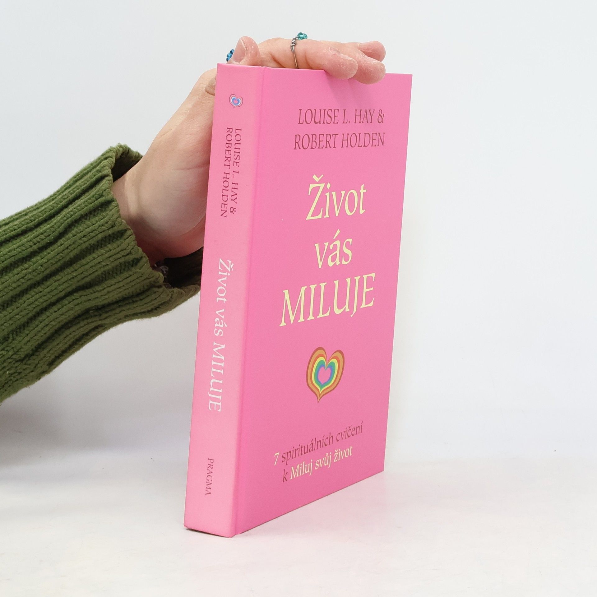 Robert Holden Život vás miluje : 7 spirituálních cvičení k Miluj svůj život