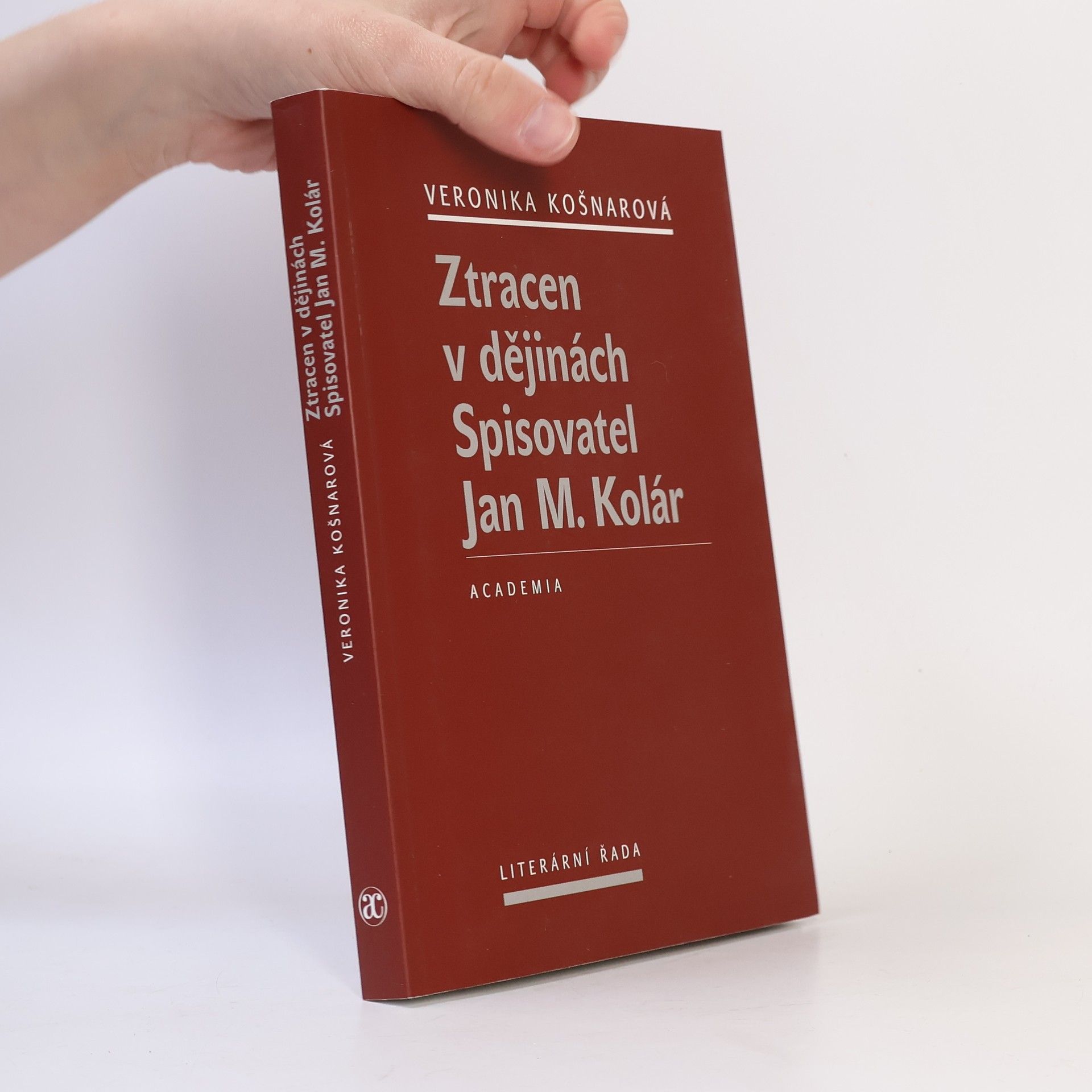 Veronika Košnarová Ztracen v dějinách : spisovatel Jan M. Kolár