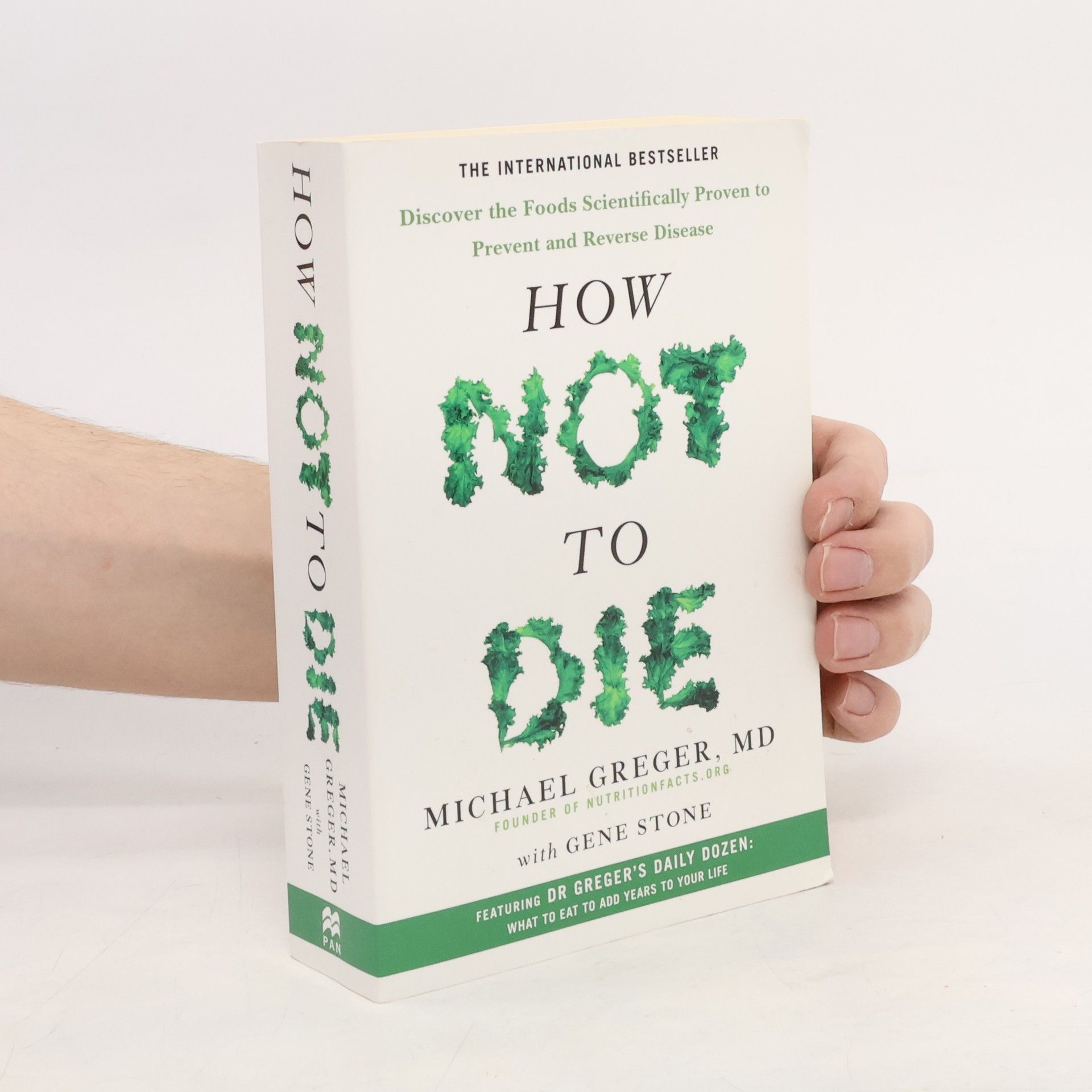Michael Greger How not to die : discover the foods scientifically proven to prevent and reverse disease