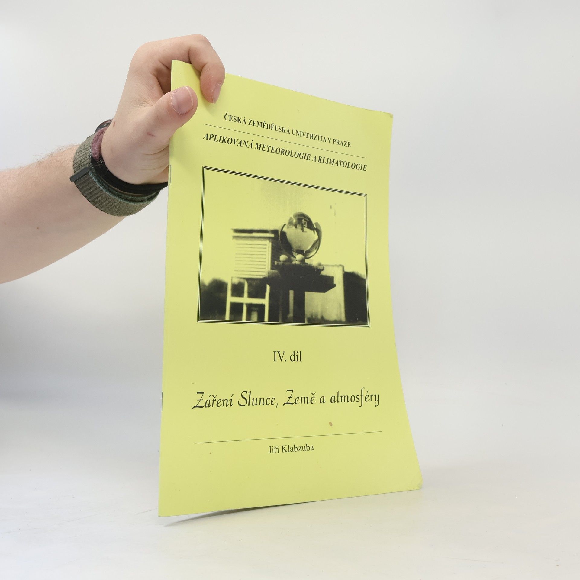 Jiří Klabzuba Aplikovaná meteorologie a klimatologie. IV. díl, Záření Slunce, Země a atmosféry