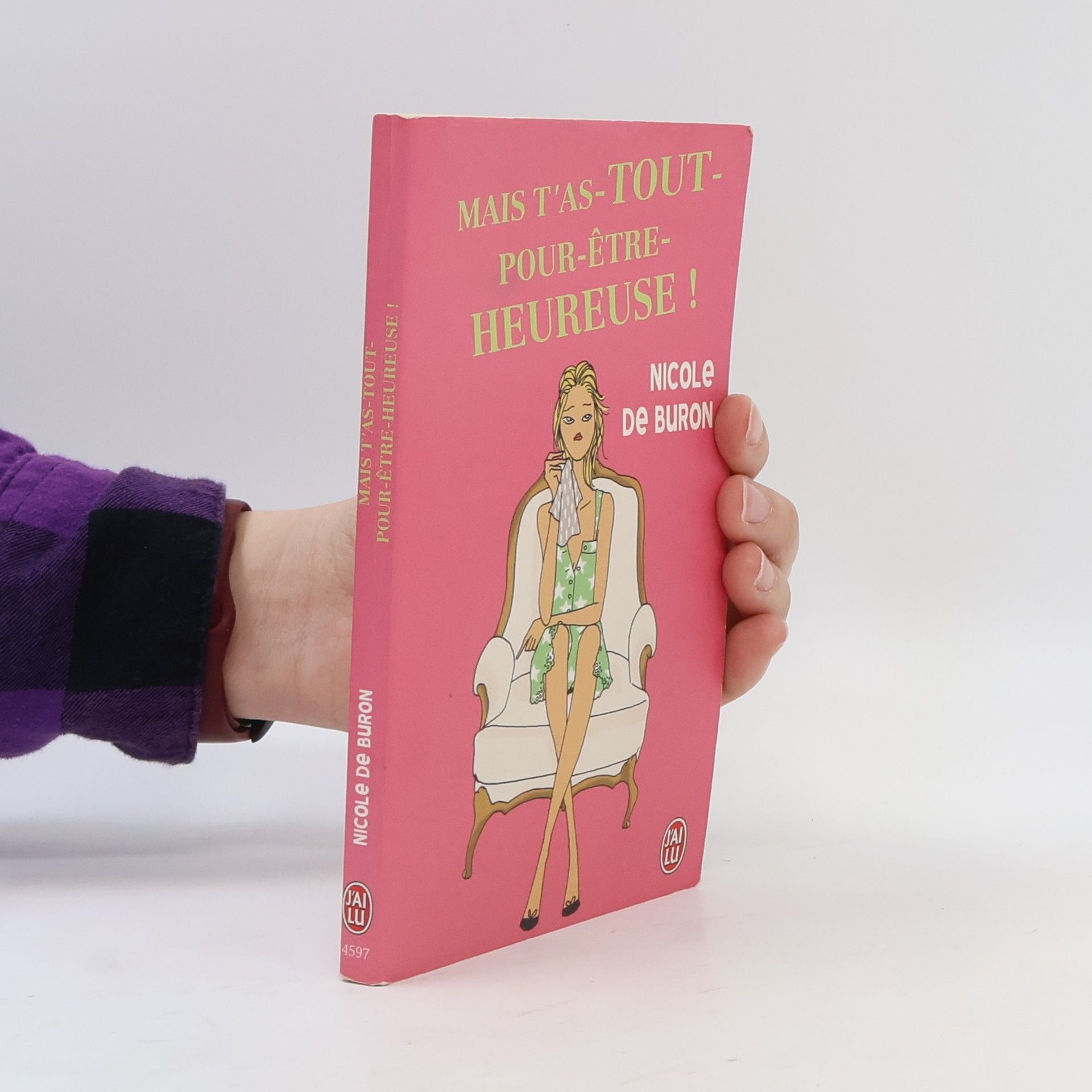 Nicole de Buron Mais t'as tout pour être heureuse !