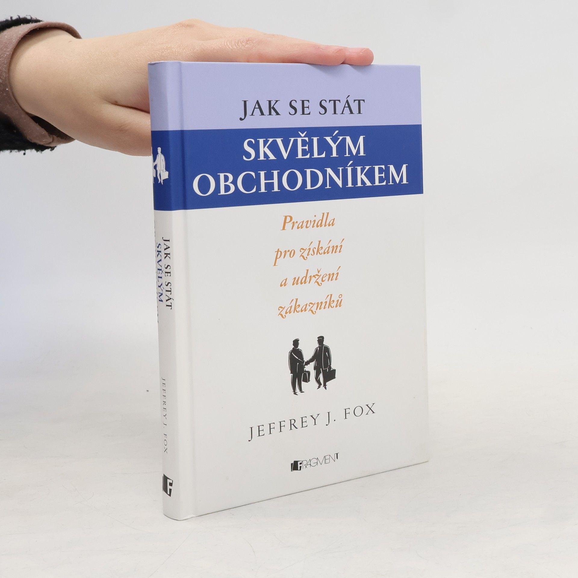 Jeffrey J. Fox Jak se stát skvělým obchodníkem