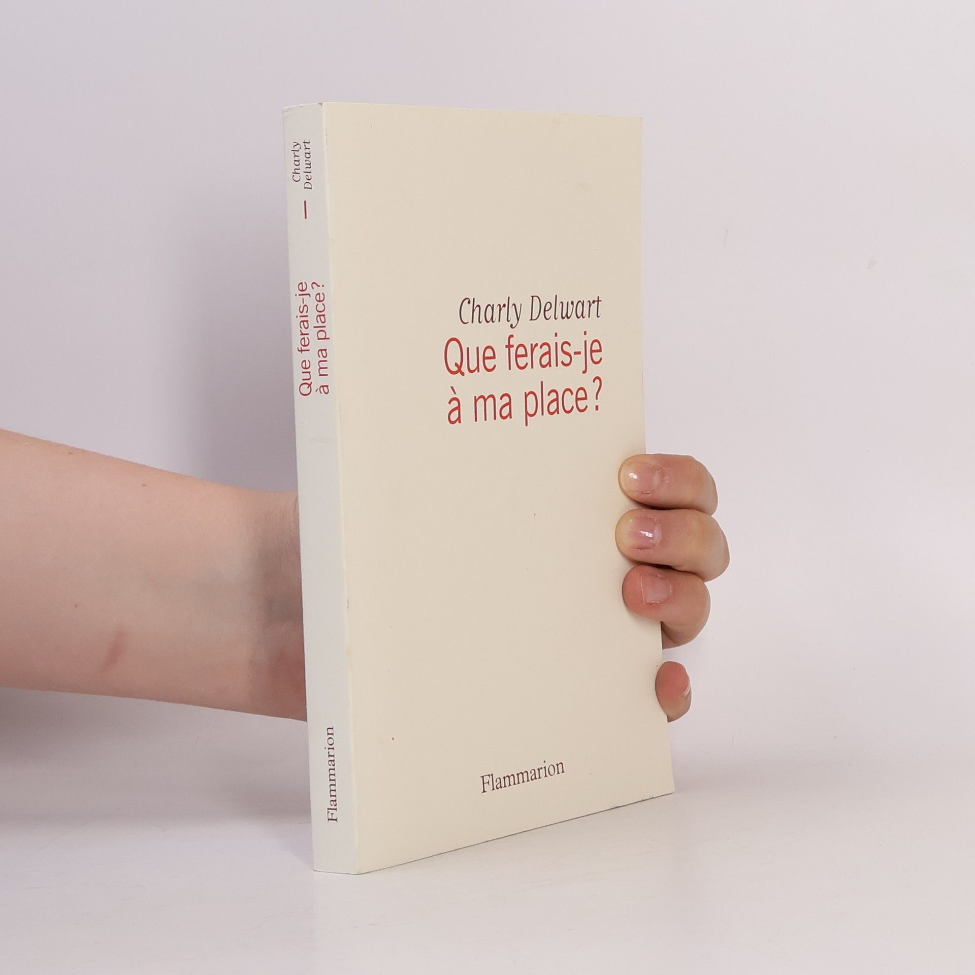 Charly Delwart Que ferais-je à ma place ?