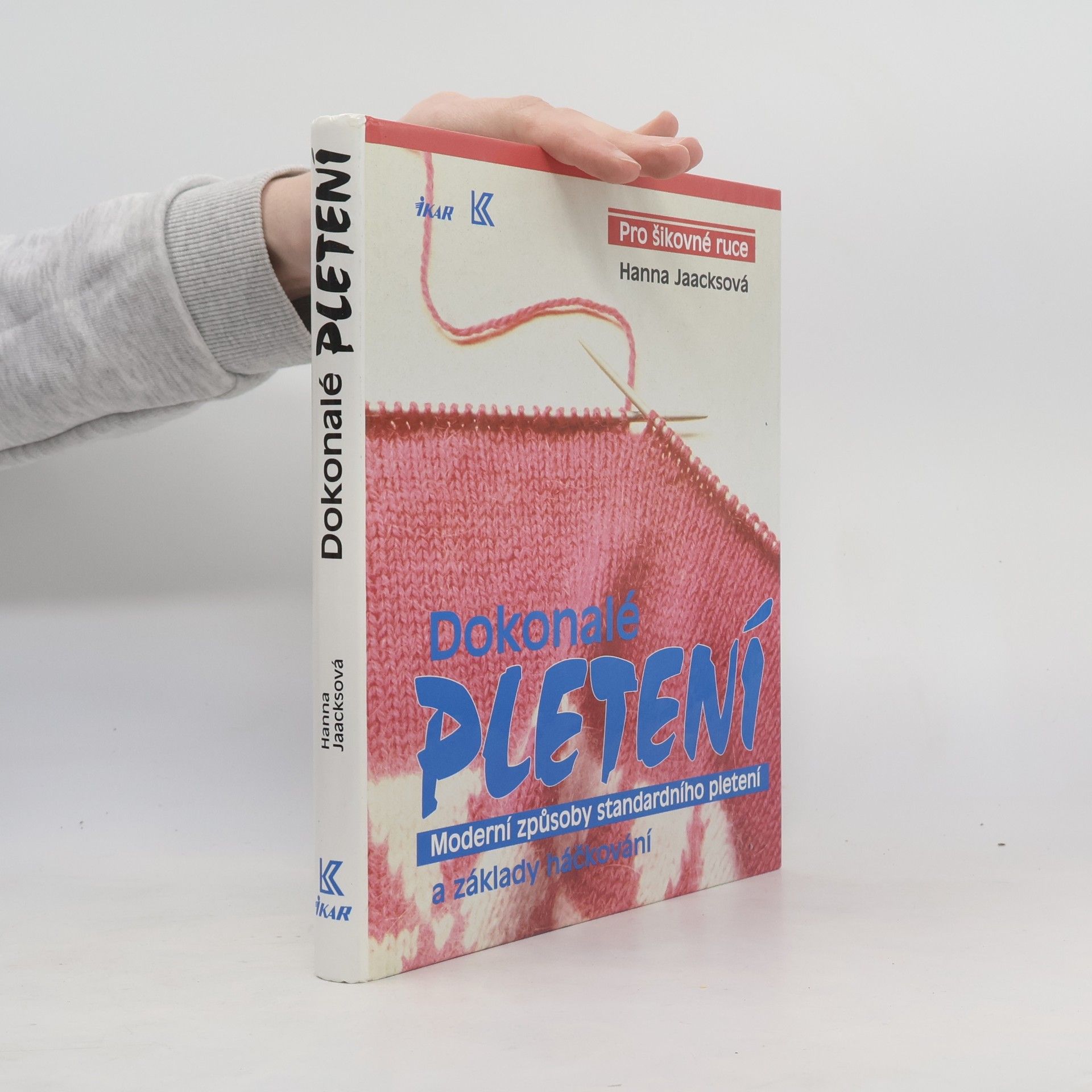 Hanna Jaacks Dokonalé pletení - Moderní způsoby standardního pletení a základy háčkování