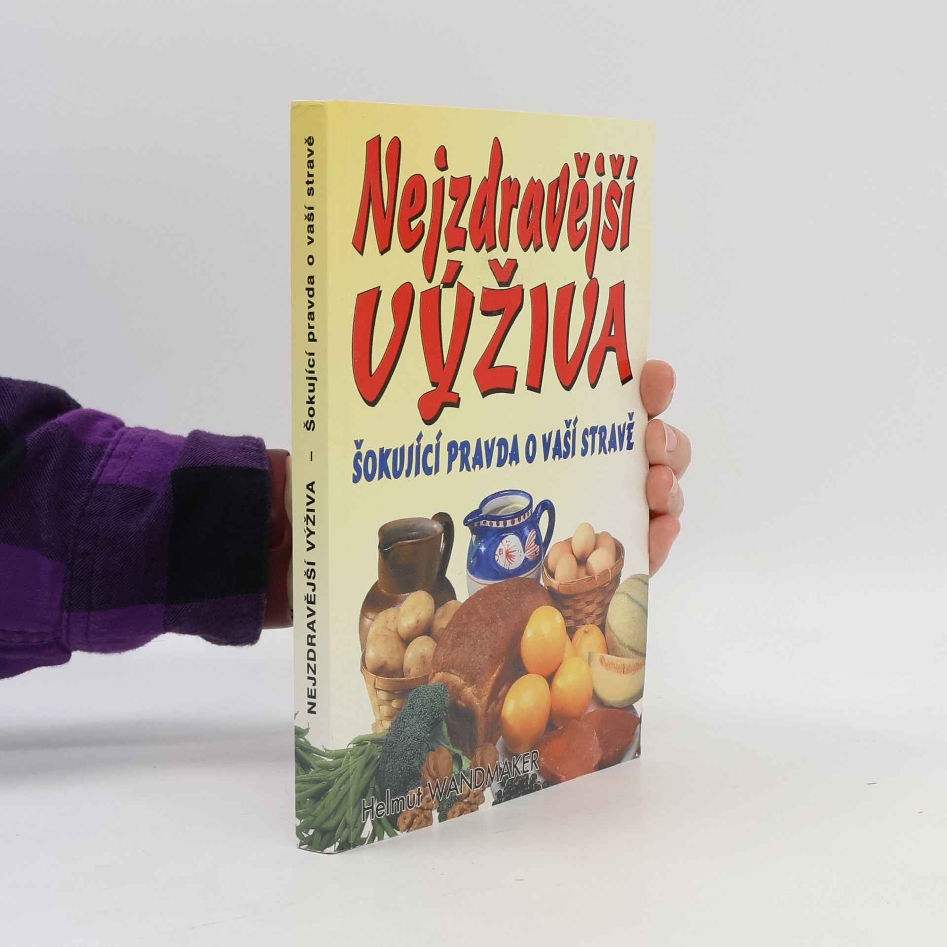 Šokující pravda o vaší stravě : chceš být zdravý? zapomeň na hrnec na vaření