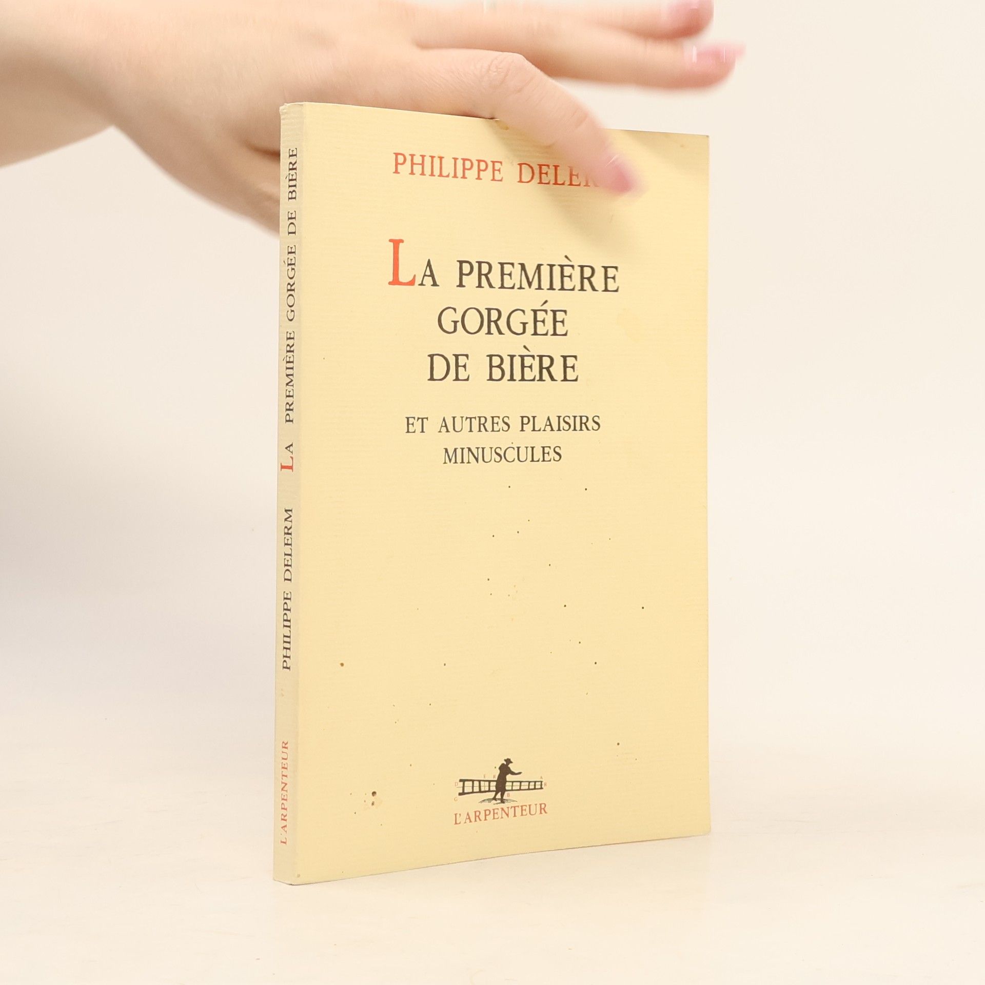 Philippe Delerm La Première Gorgée de bière et autres plaisirs minuscules : récits