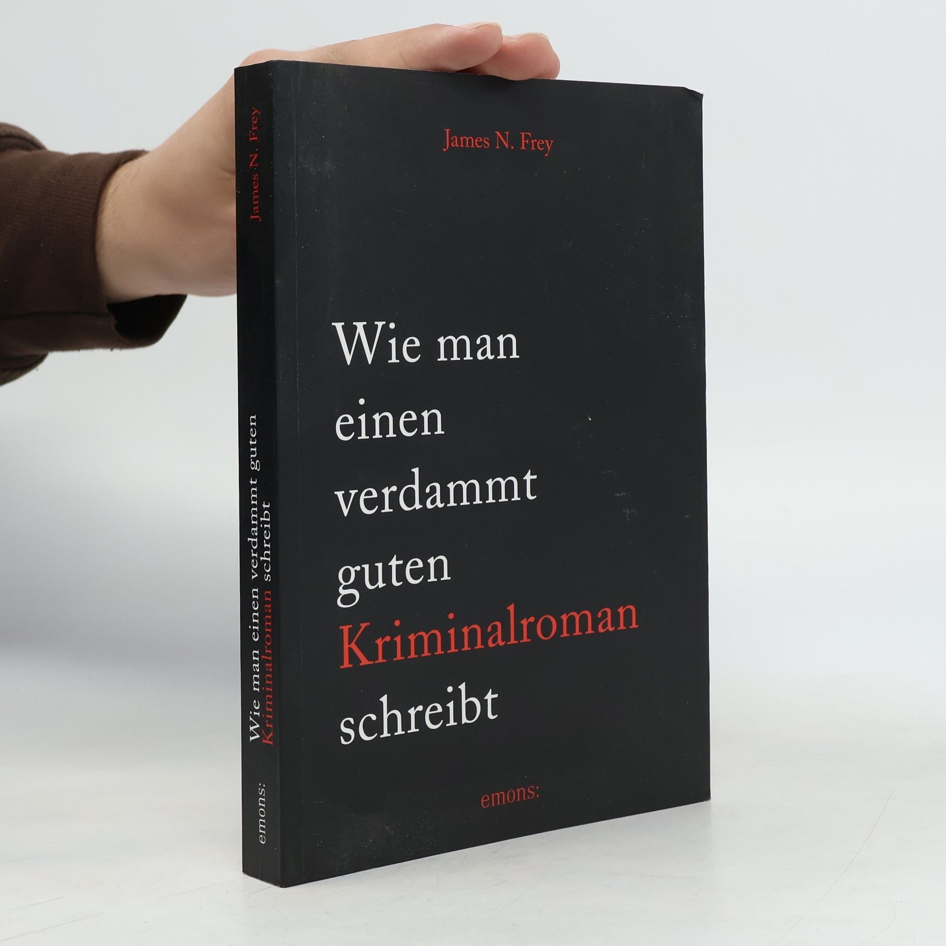James N. Frey Wie man einen verdammt guten Kriminalroman schreibt
