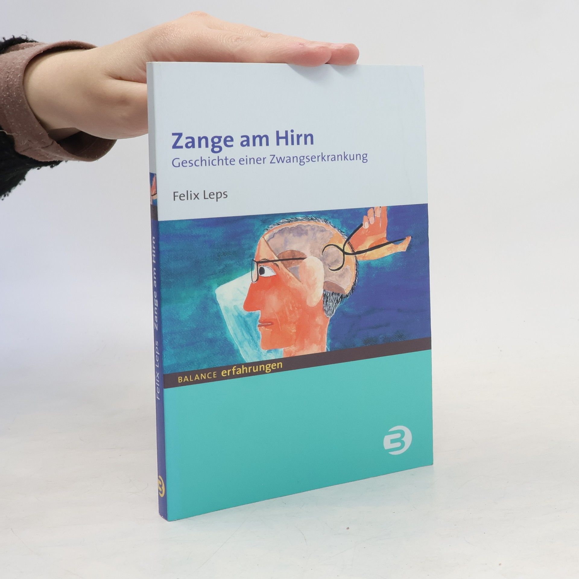 Felix Leps Balance Erfahrungen: Zange am Hirn Geschichte einer Zwangserkrankung. Gesamttitel