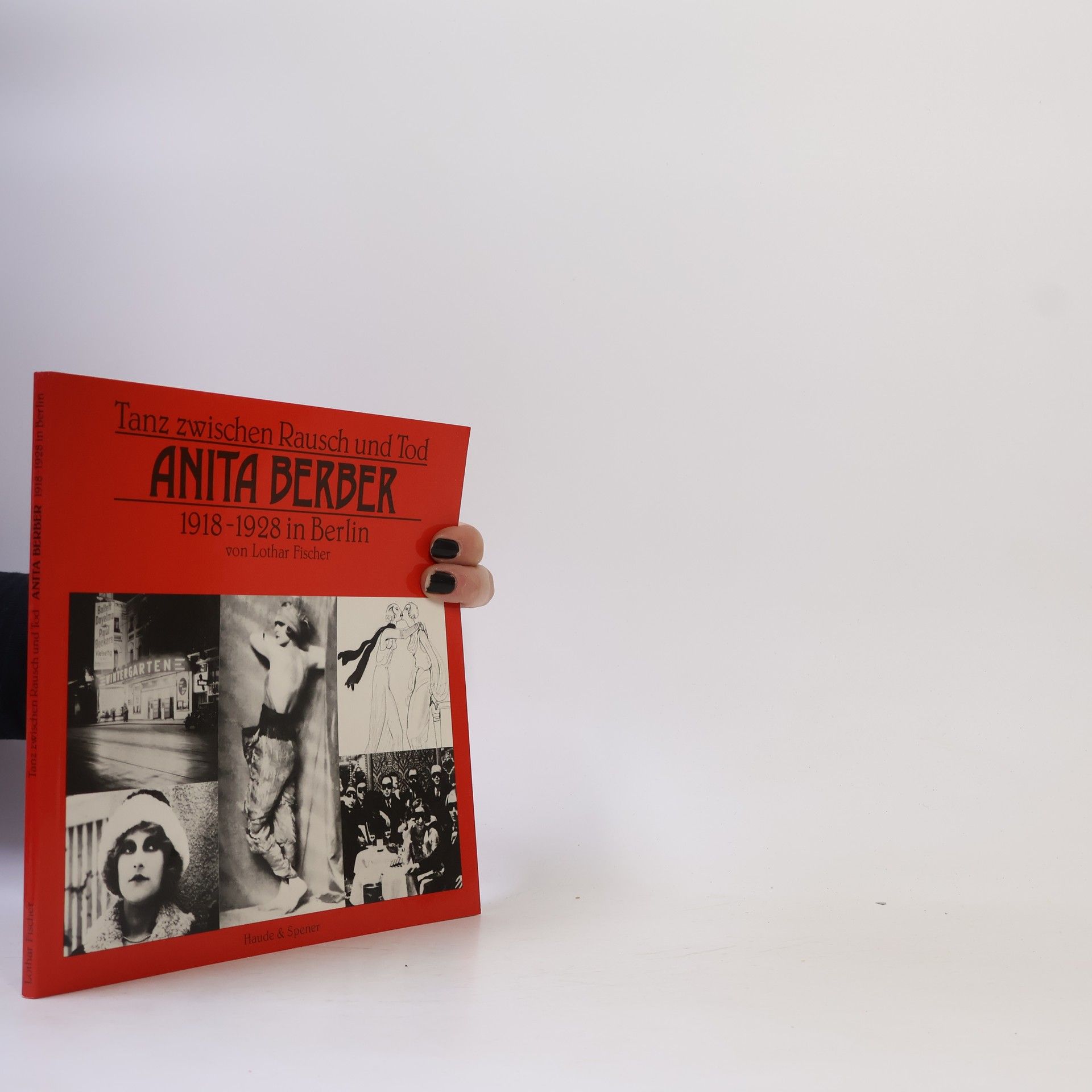 Lothar Fischer Tanz zwischen Rausch und Tod, Anita Berber 1918 - 1928 in Berlin