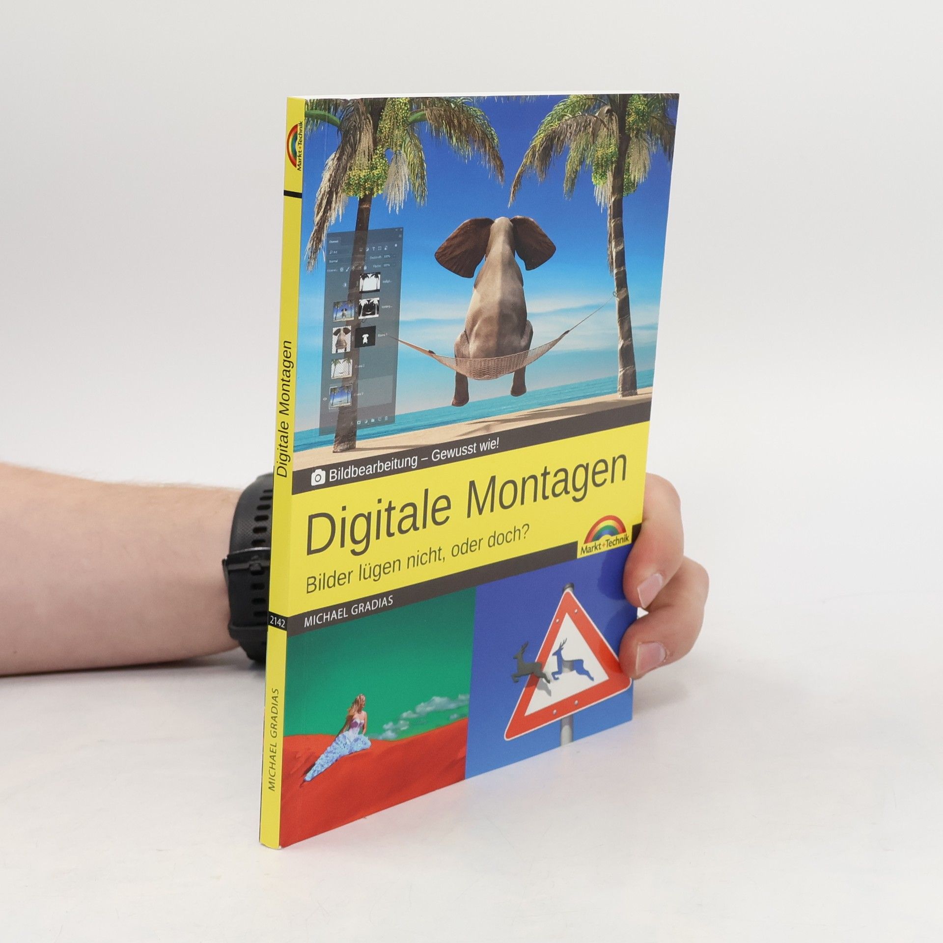 Michael Gradias Digitale Foto Montagen für Adobe Photoshop CC und PhotoShop Elements - Bilder lügen nicht, oder doch!?