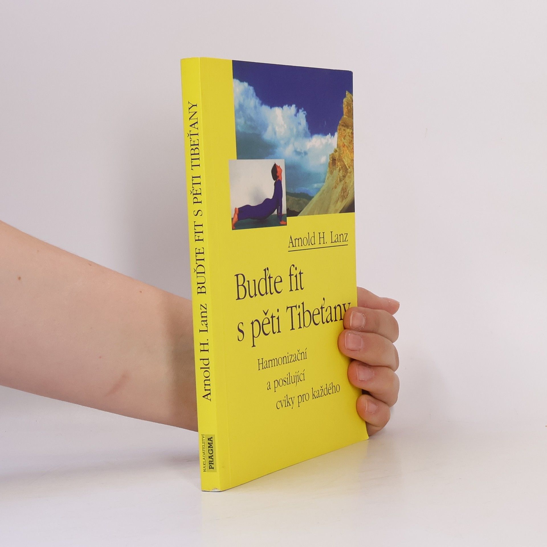 Arnold H. Lanz Buďte fit s pěti Tibeťany: Harmonizační a posilující cviky pro každého