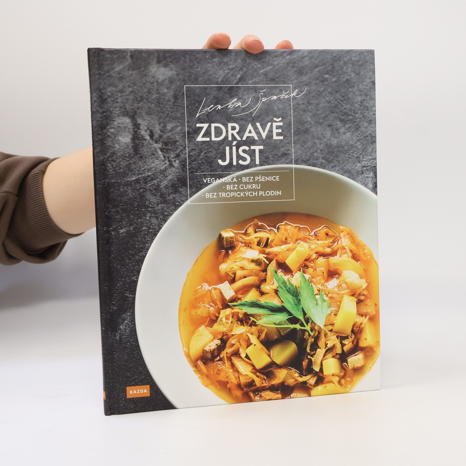 Lenka Špaček Zdravě jíst: Veganská, bez pšenice, bez cukru, bez tropických plodin