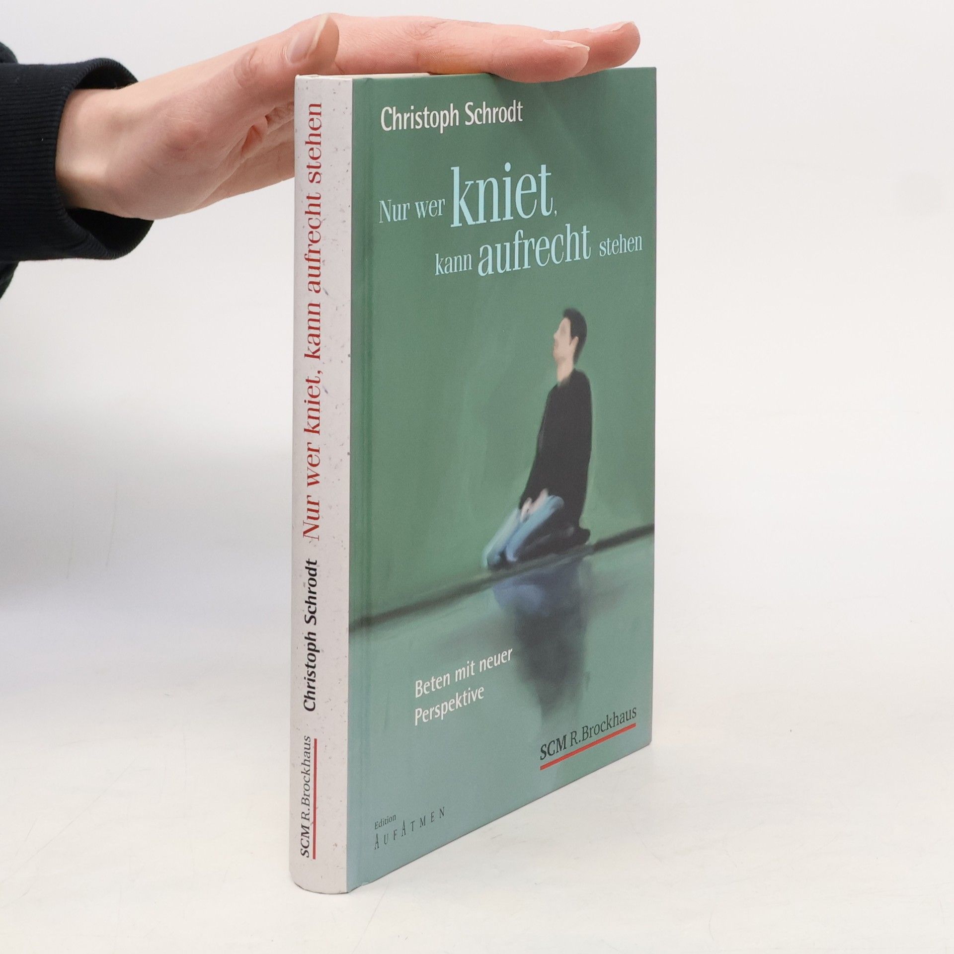 Christoph Schrodt Nur wer kniet, kann aufrecht stehen