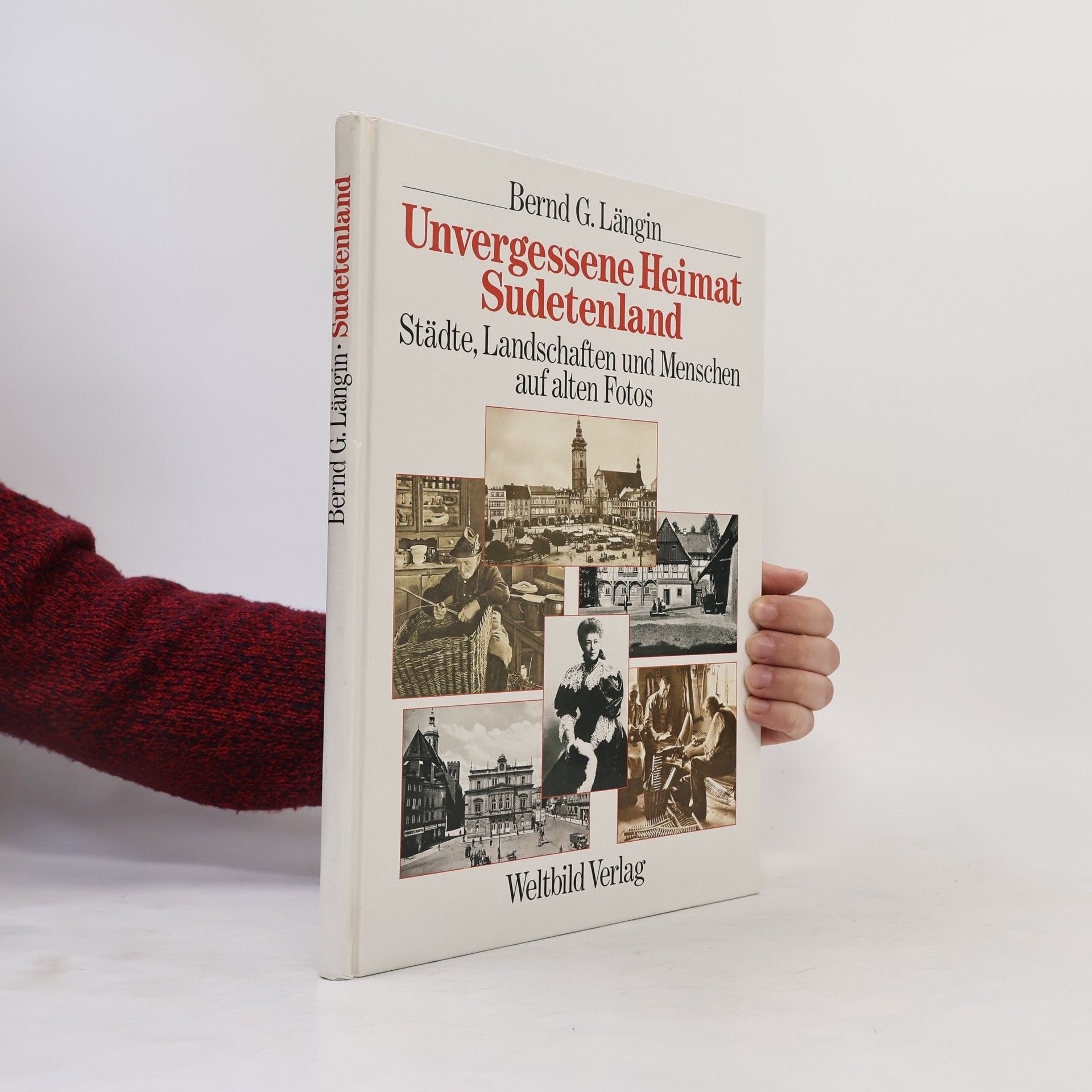 Unvergessene Heimat Sudetenland : Städte, Landschaften und Menschen auf alten Fotos