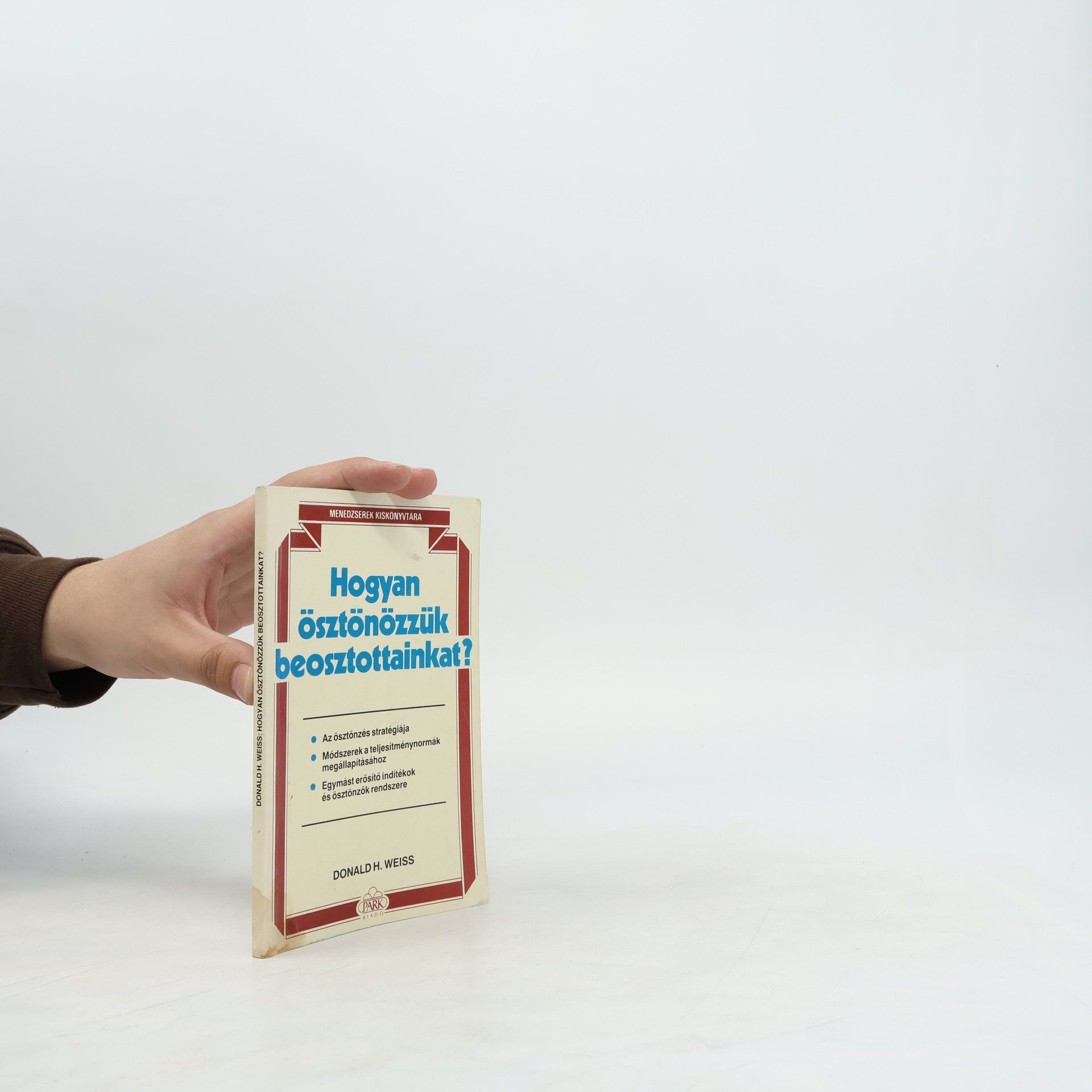 Donald H. Weiss Hogyan ösztönözzük beosztottainkat?