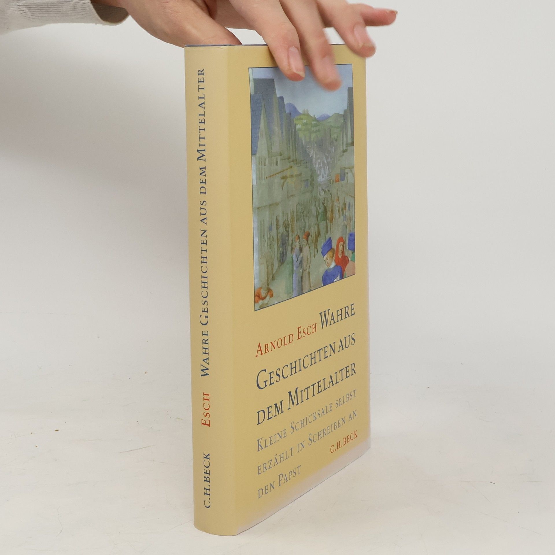 Arnold Esch Wahre Geschichten aus dem Mittelalter