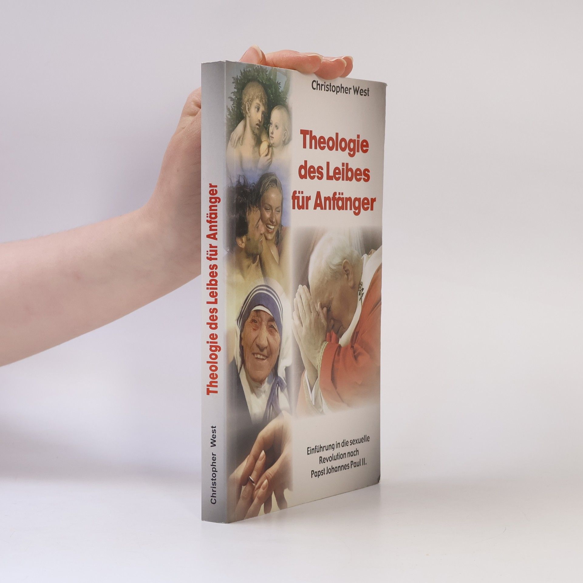 Christopher West Theologie des Leibes für Anfänger. Einführung in die sexuelle Revolution von Papst Johannes Paul II.
