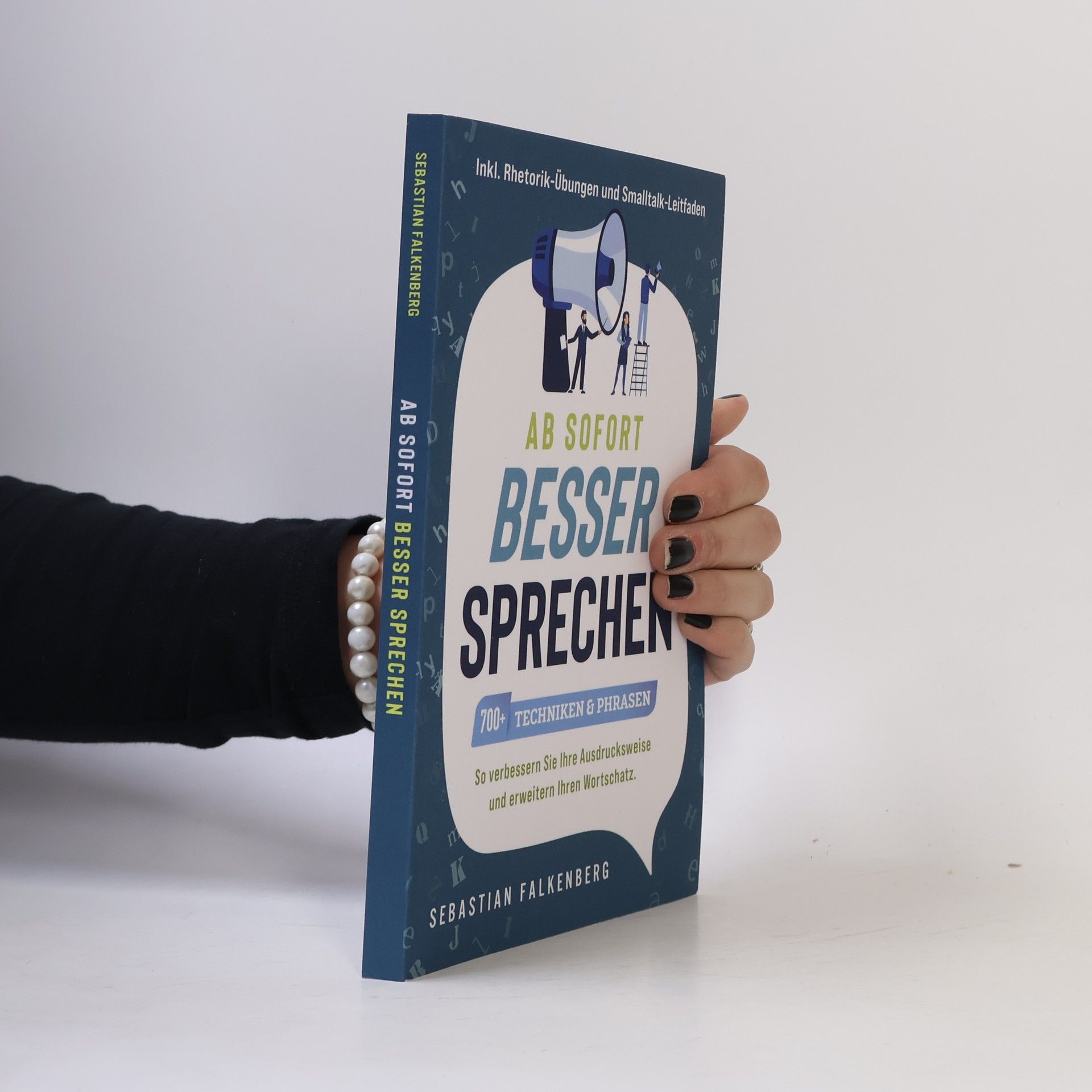 Ab sofort besser sprechen | 700+ Techniken & Phrasen: So verbessern Sie Ihre Ausdrucksweise & erweitern Ihren Wortschatz | Inkl. Rhetorik-Übungen & Smalltalk-Leitfaden