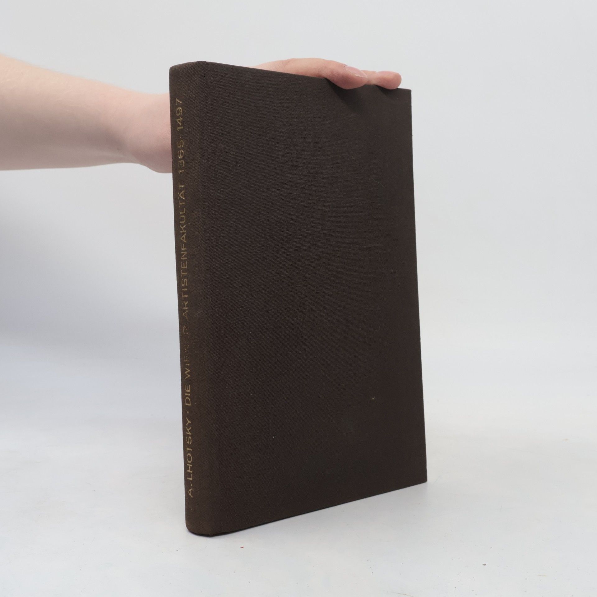 Alphons Lhotsky Die Wiener Artistenfakultät, 1365-1497