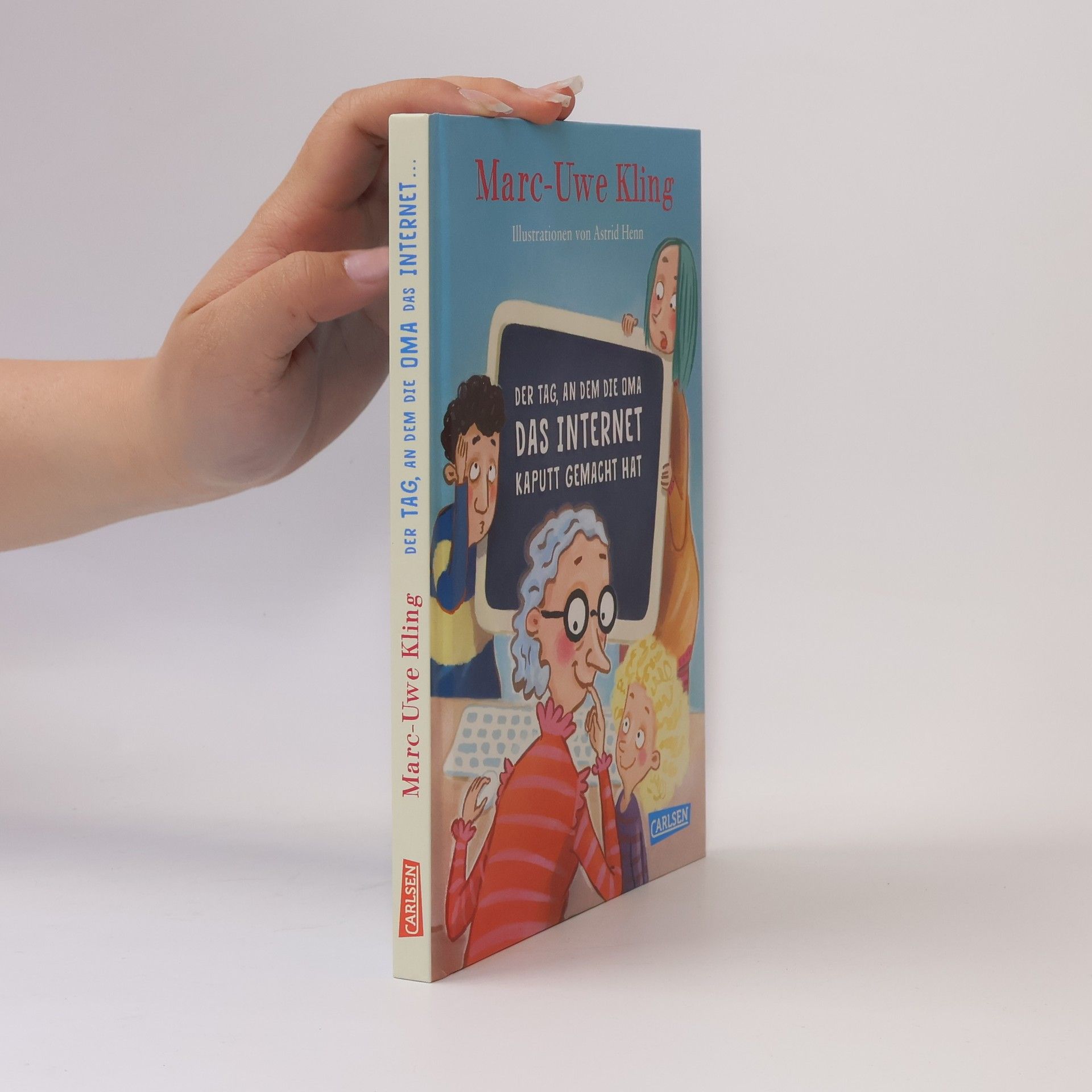 Marc-Uwe Kling Der Tag, an dem die Oma das Internet kaputt gemacht hat