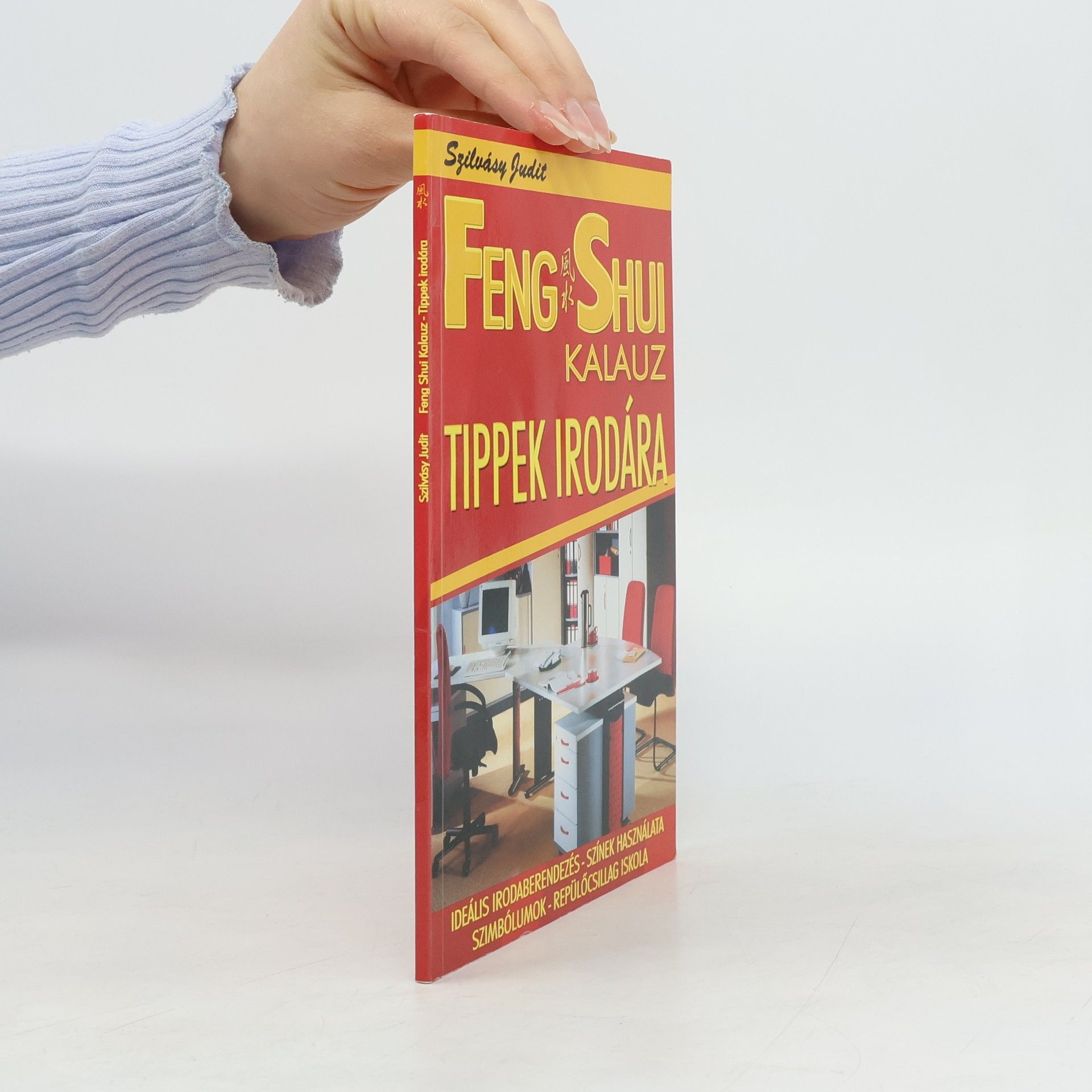 Judit Szilvásy Feng Shui Kalauz. Tippek irodára