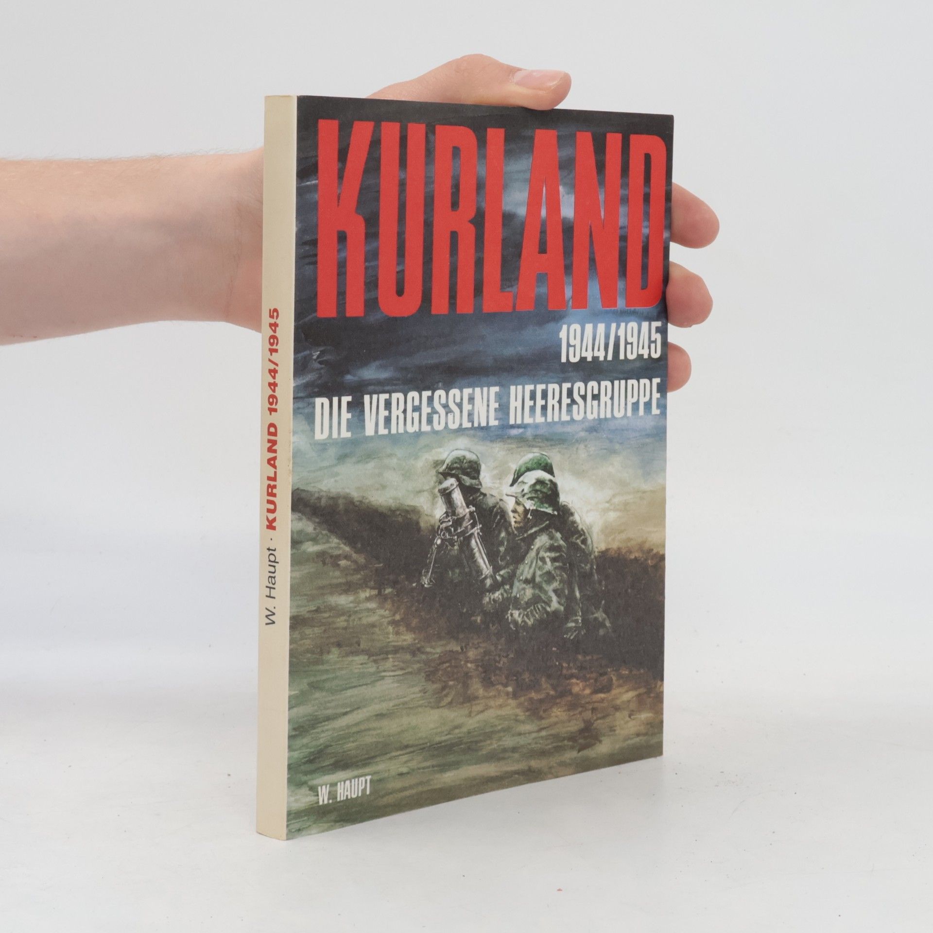 Werner Haupt Kurland, die vergessene Heeresgruppe