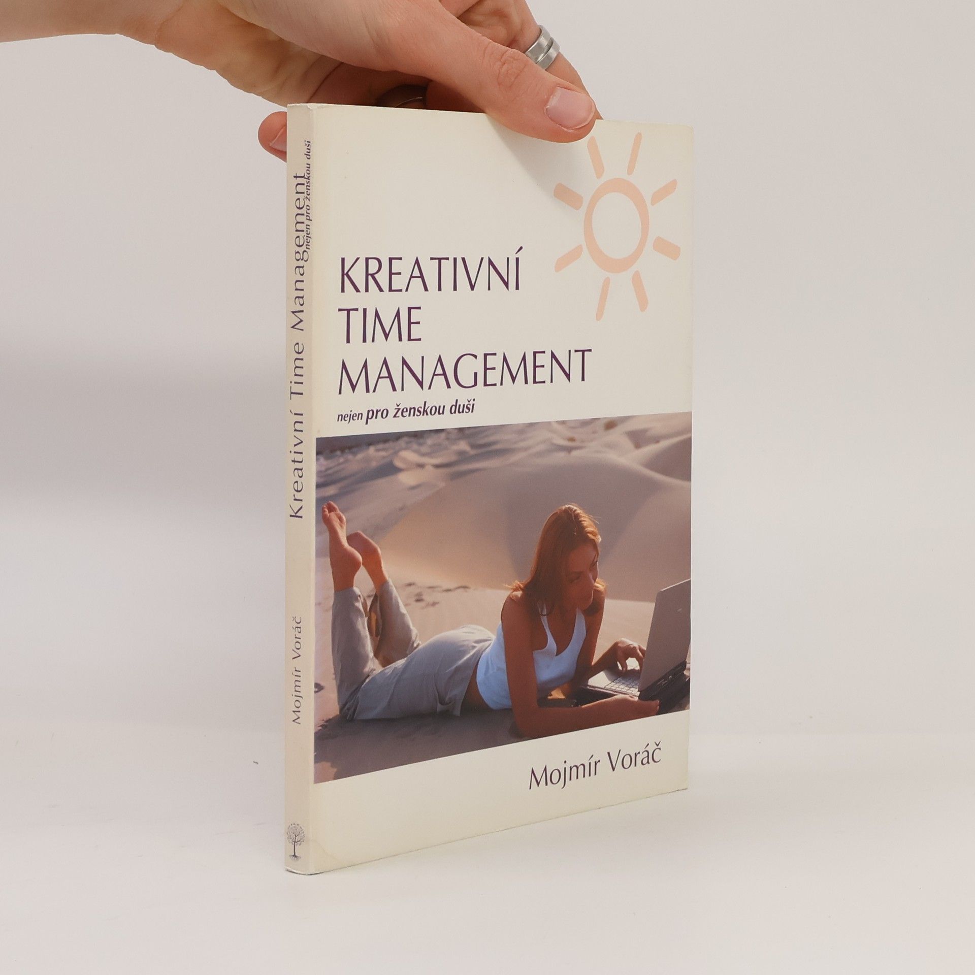 Mojmír Voráč Kreativní time management: Nejen pro ženskou duši: Objevte tajemství uvolněnosti