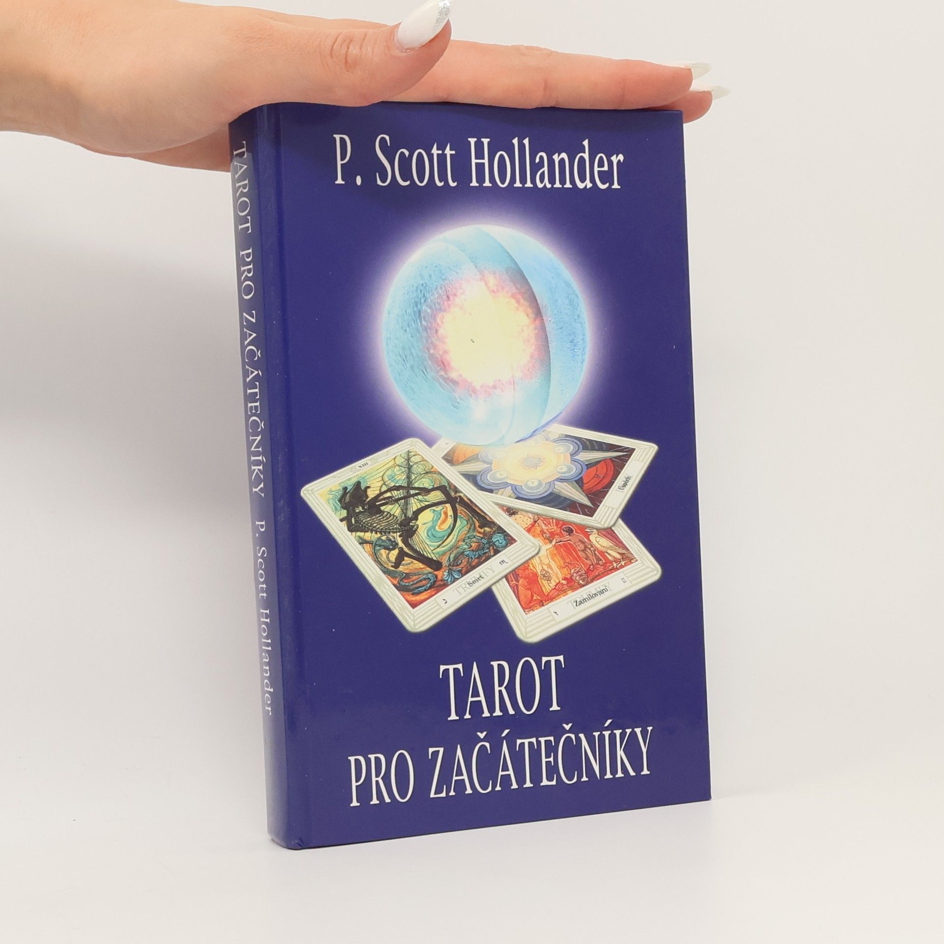 P. Scott Hollander Tarot pro začátečníky. Snadná cesta k porozumění a interpretaci Tarotu