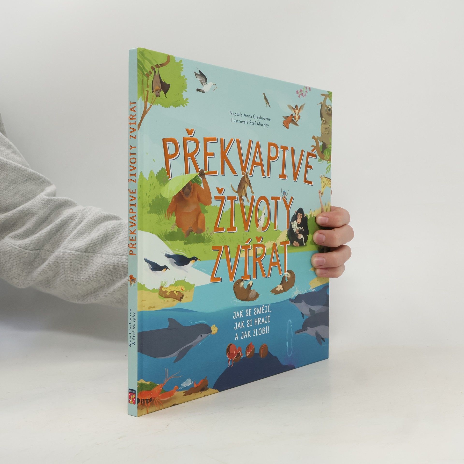 Stef Murphy Překvapivé životy zvířat : jak se smějí, jak si hrají a jak zlobí!
