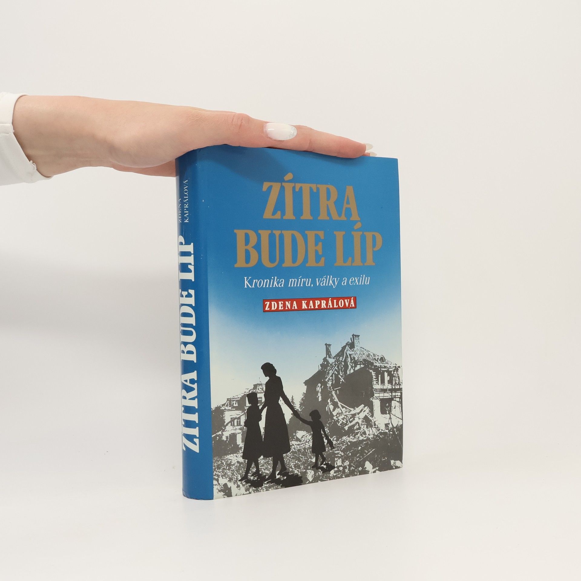 Zdena Kaprálová Zítra bude líp: Kronika míru, války a exilu