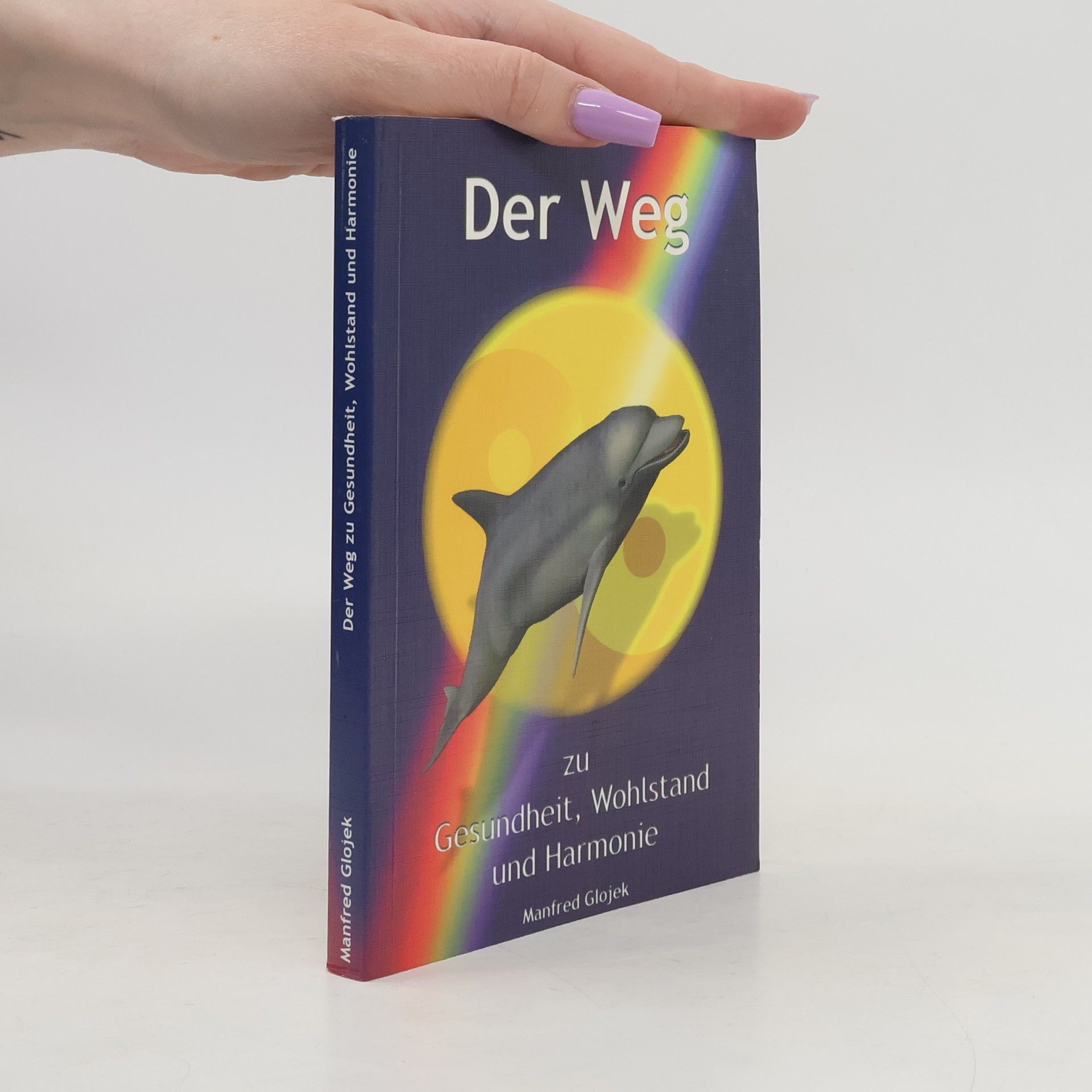 Manfred Glojek Der Weg zu Gesundheit, Wohlstand und Harmonie