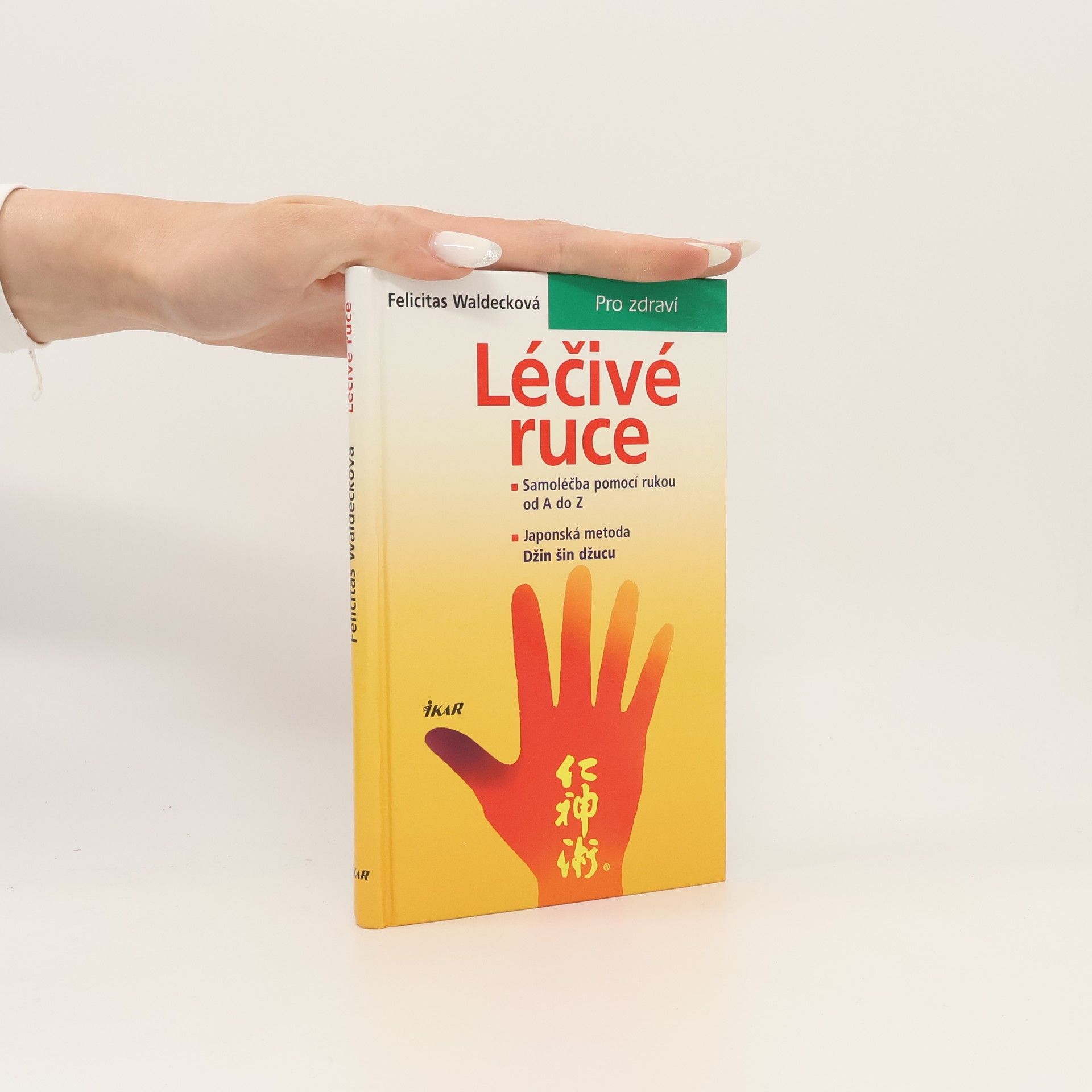 Felicitas Waldeck Léčivé ruce. Samoléčba pomocí rukou od A do Z