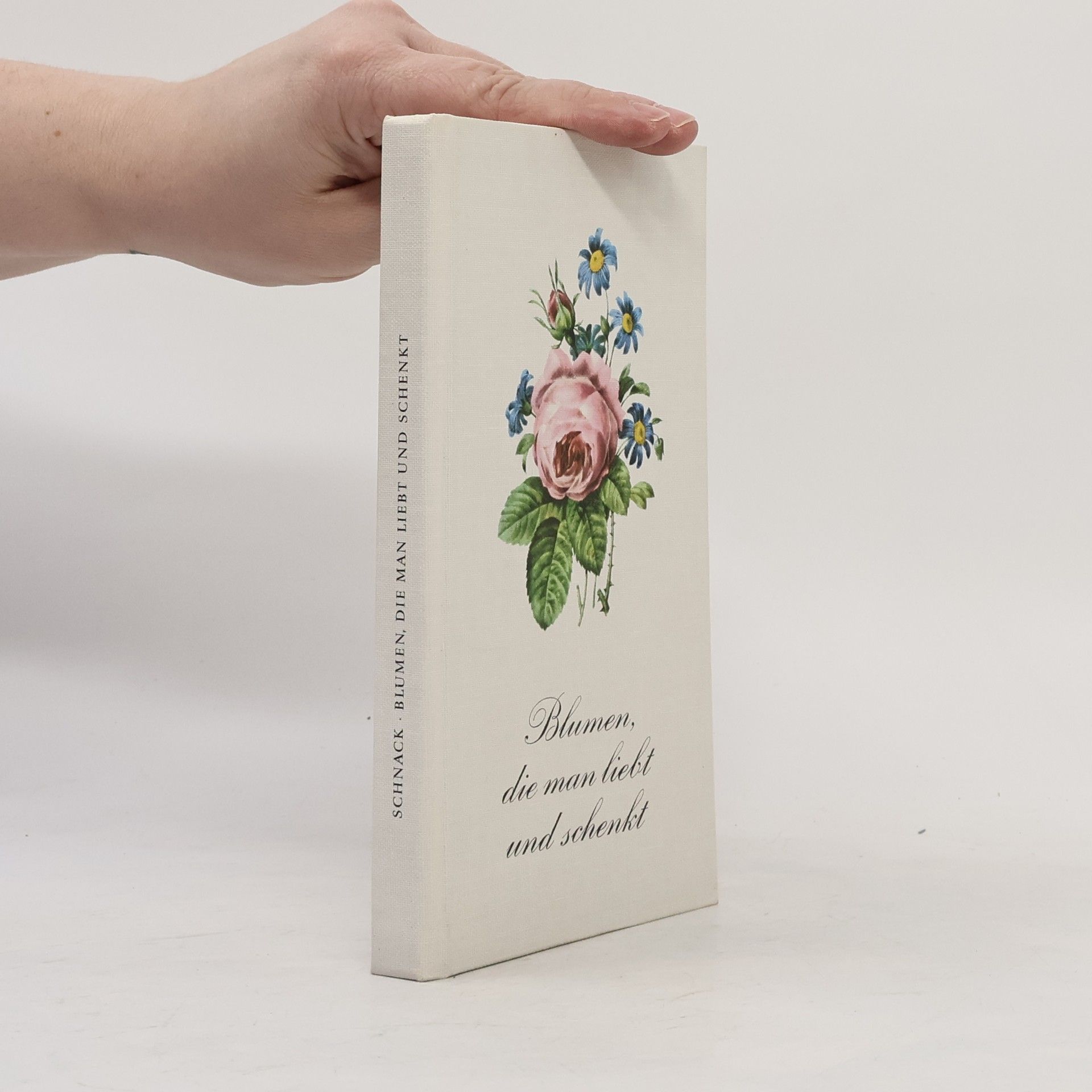 Friedrich Schnack Blumen, die man liebt und schenkt