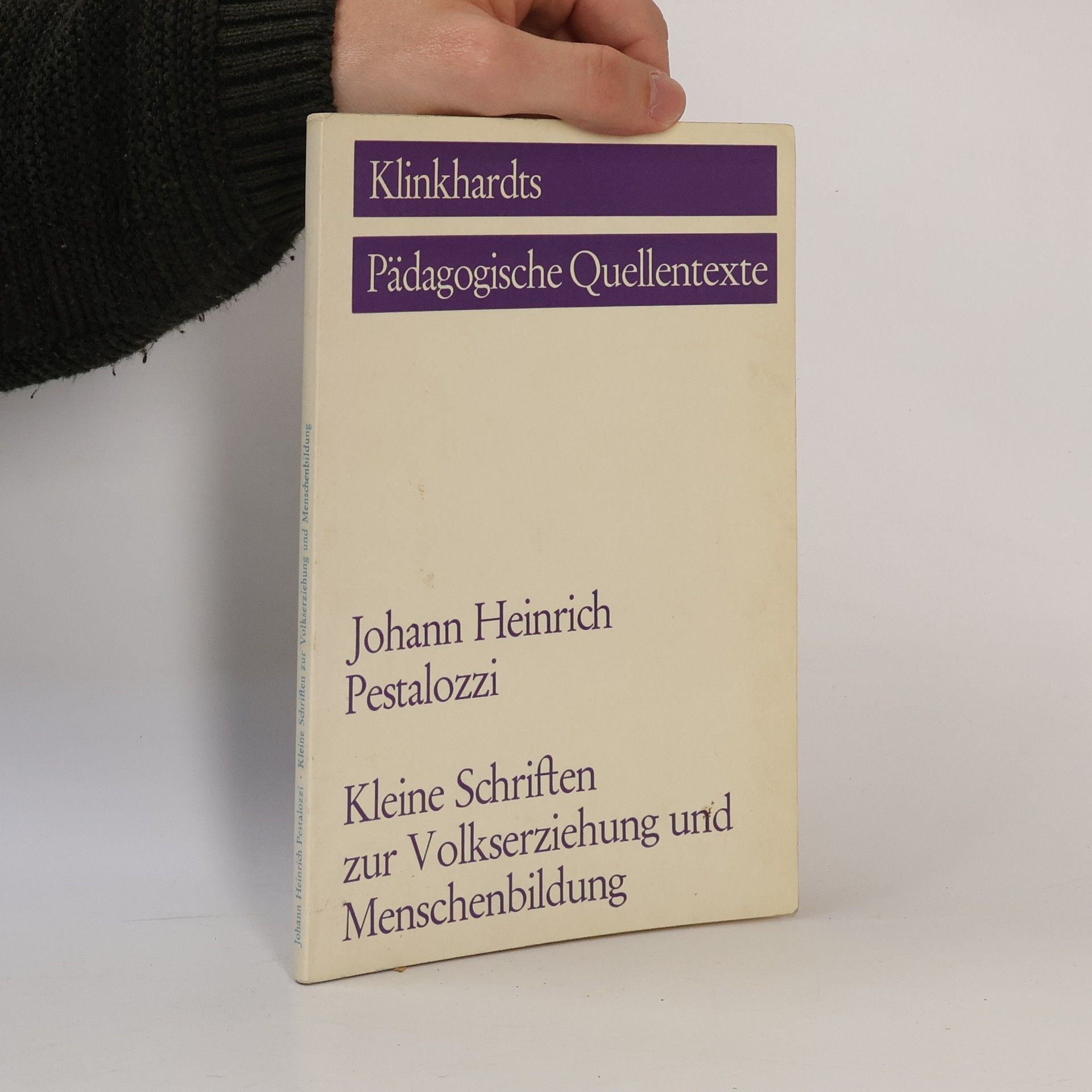 Johann Heinrich Pestalozzi Pädagogische Quellentexte: Kleine Schriften zur Volkserziehung und Menschenbildung