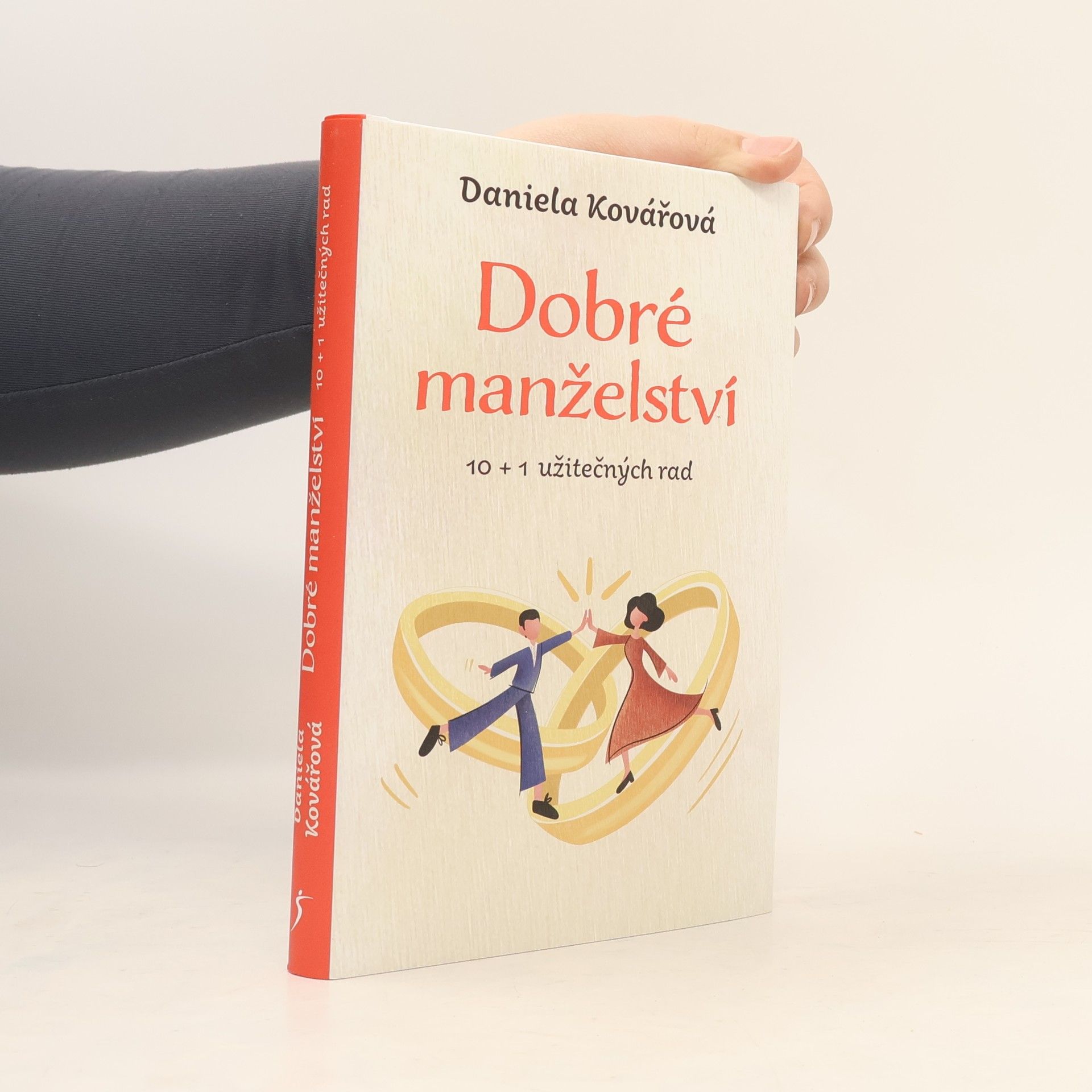 Daniela Kovářová Dobré manželství : 10 + 1 užitečných rad