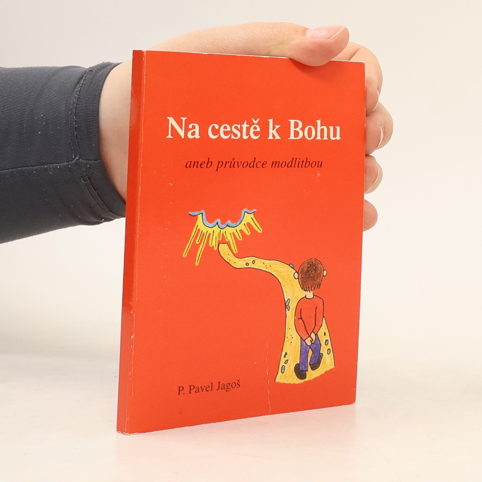 Pavel Jagoš Na cestě k Bohu aneb Průvodce modlitbou