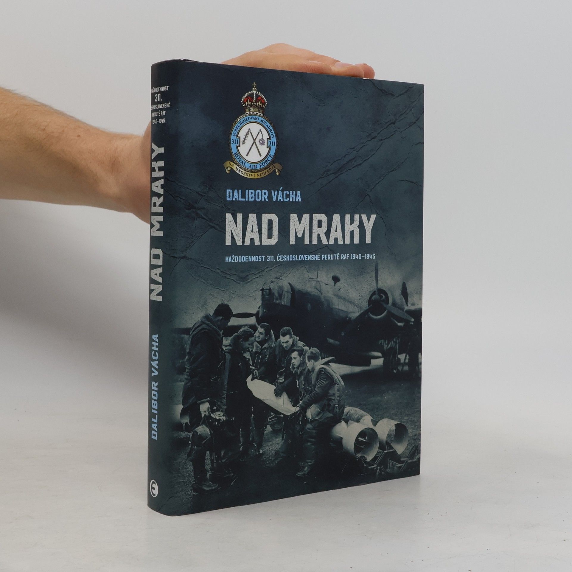 Nad mraky. Každodennost 311. československé perutě RAF 1940-1945