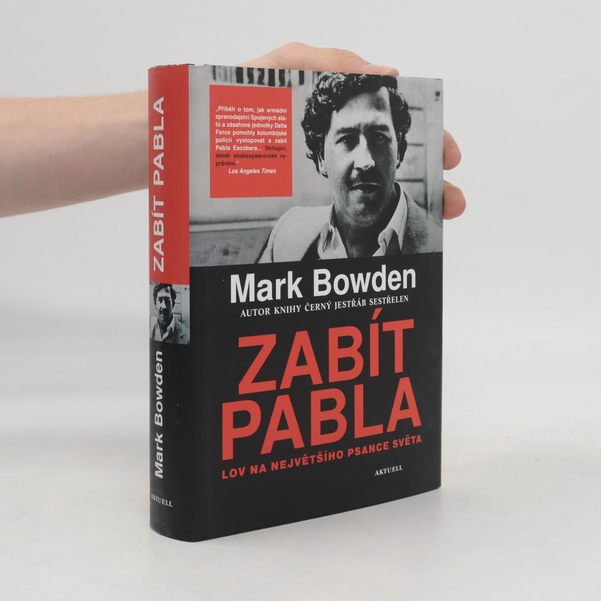 Mark Bowden Zabít Pabla - Lov na největšího psance světa