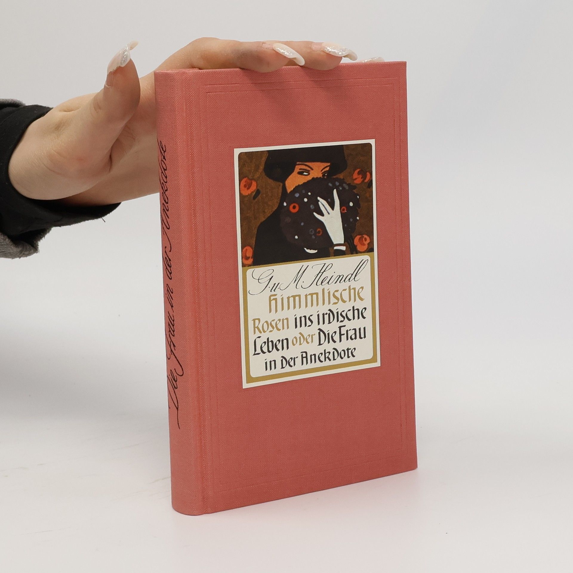 Gottfried Heindl Himmlische Rosen ins irdische Leben oder die Frau in der Anekdote