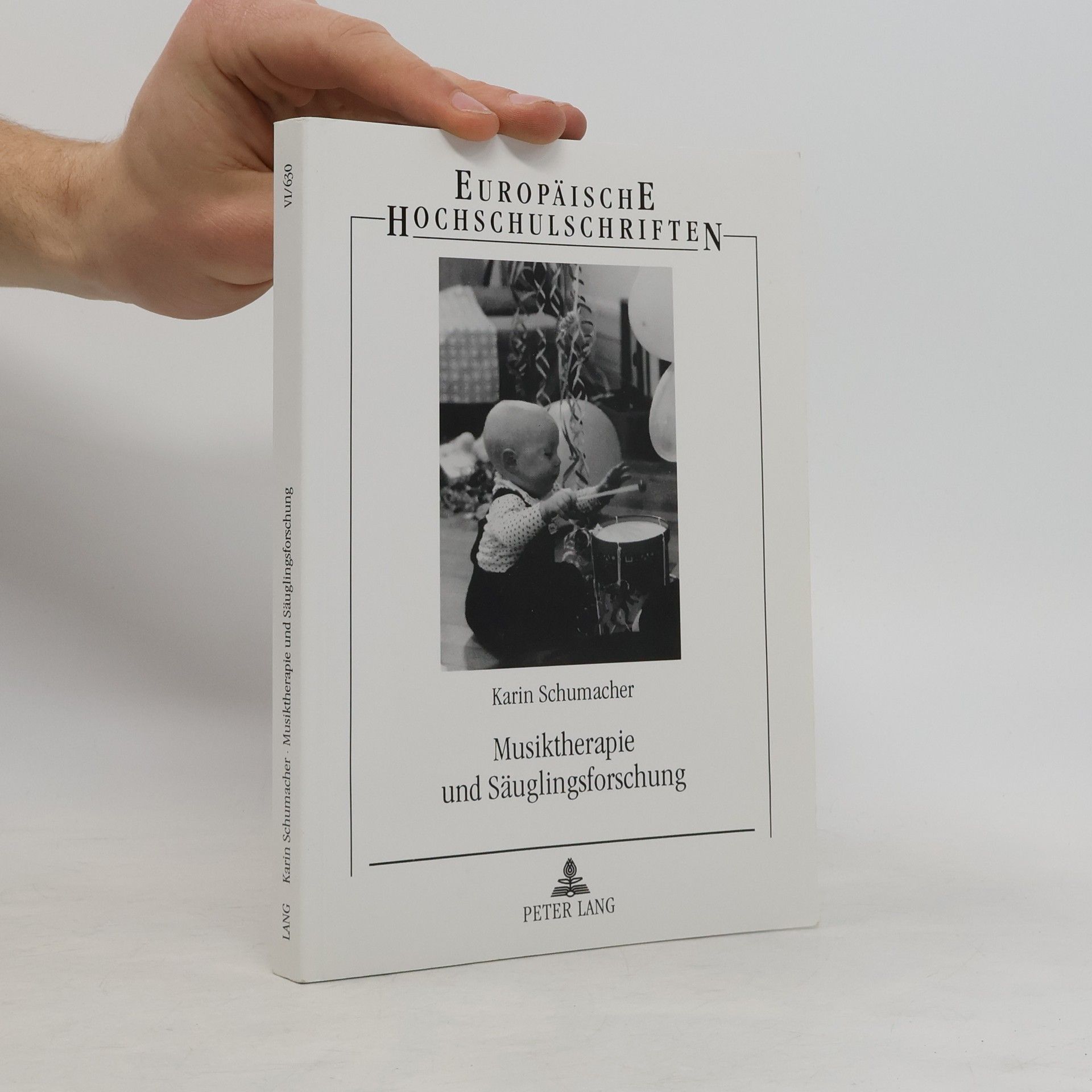 Karin Schumacher Europäische Hochschulschriften / European University Studies. Series 6: Psychology / Série 6: Psychologie - VI/630: Musiktherapie und Säuglingsforschung